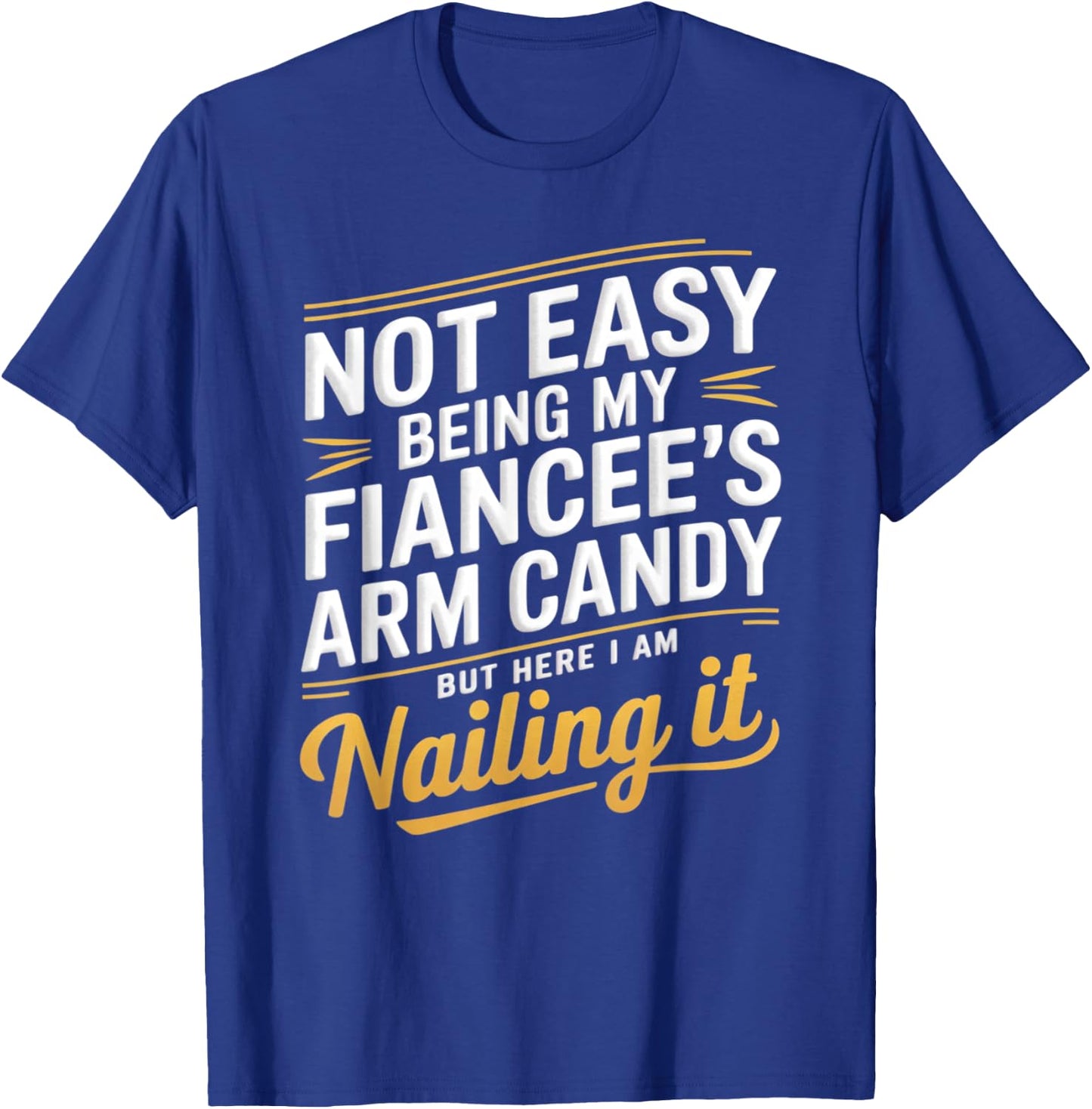 Not Easy Being My Fiancee's Arm Candy Fiance T-Shirt - T-Shirt | Royal