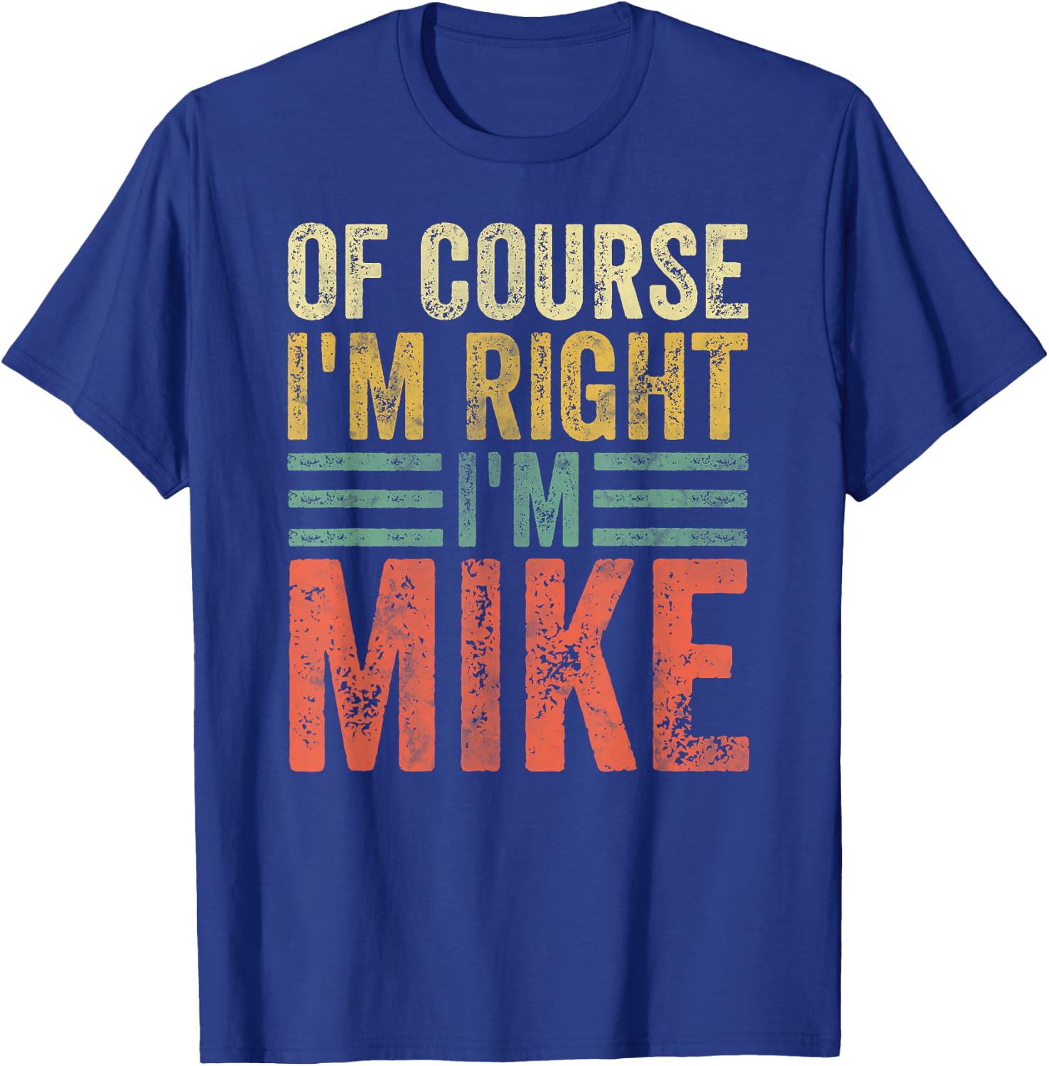 Funny Personalized Name Shirt Of Course I'm Right I'm Mike T-Shirt - T-Shirt | Royal