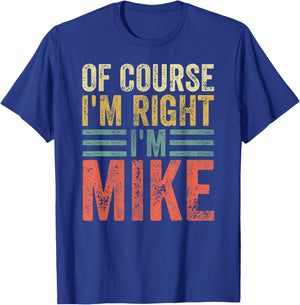 Funny Personalized Name Shirt Of Course I'm Right I'm Mike T-Shirt - T-Shirt | Royal