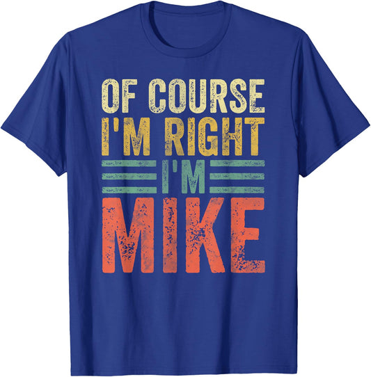 Funny Personalized Name Shirt Of Course I'm Right I'm Mike T-Shirt - T-Shirt | Royal