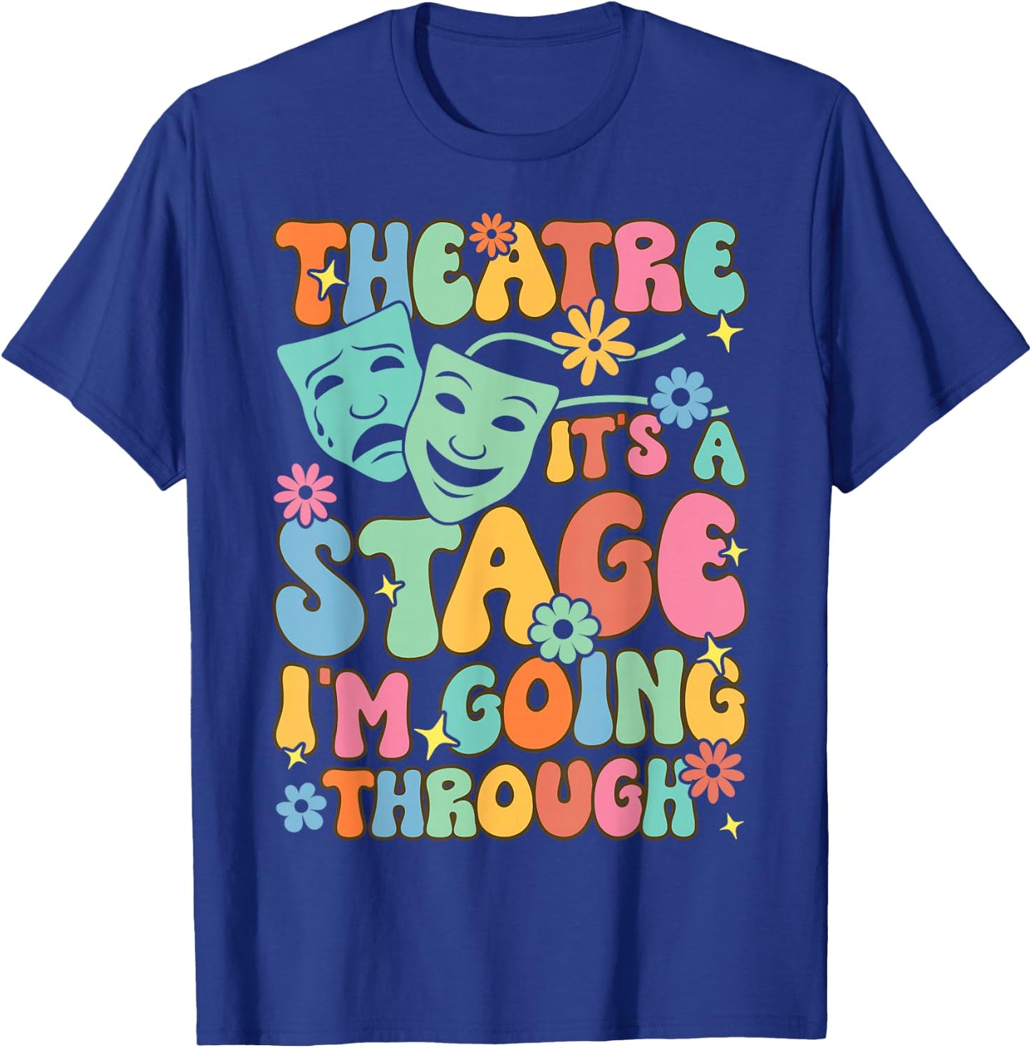Theatre It's A Stage I'm Going Through Theater Artist T-Shirt - T-Shirt | Royal