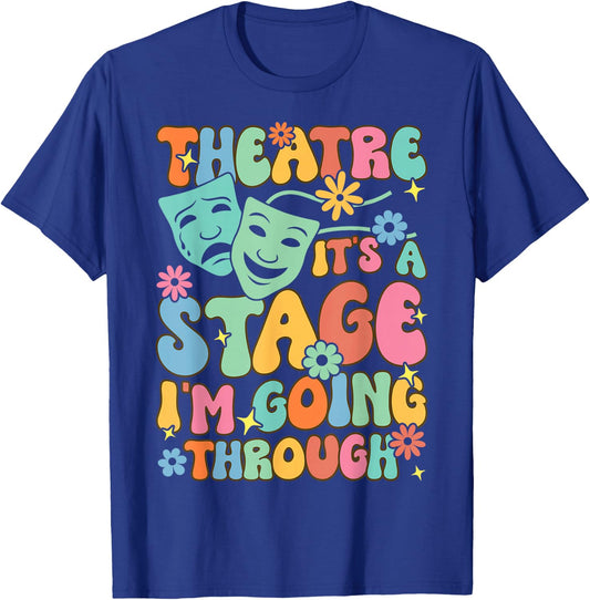 Theatre It's A Stage I'm Going Through Theater Artist T-Shirt - T-Shirt | Royal