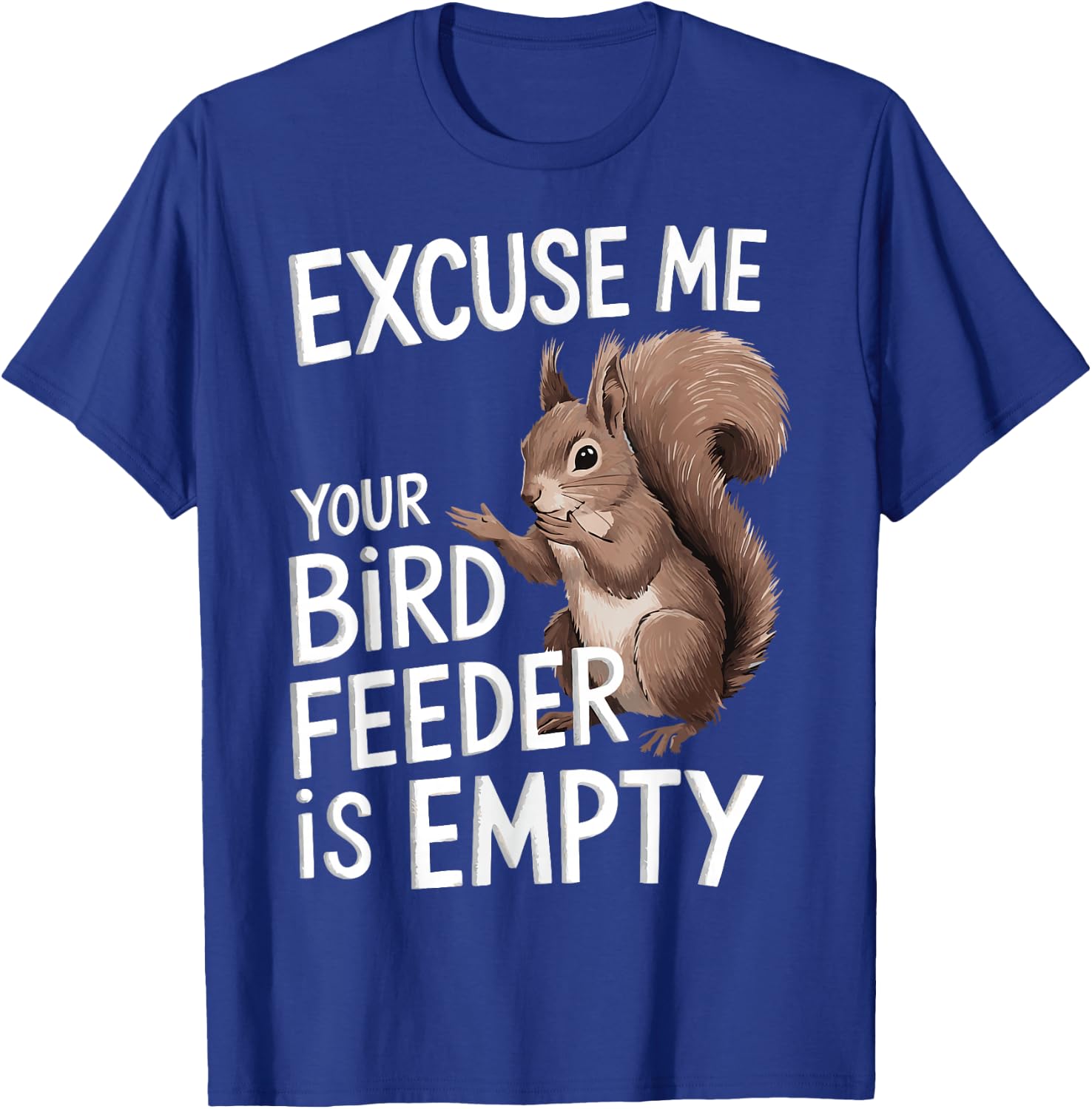 Excuse Me Is Your Bird Feeder Empty T-Shirt - T-Shirt | Royal