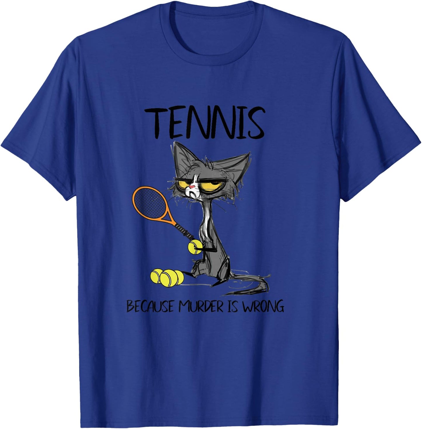 Tennis Because Murder is Wrong Funny Cat Plays Tennis T-Shirt - T-Shirt | Royal