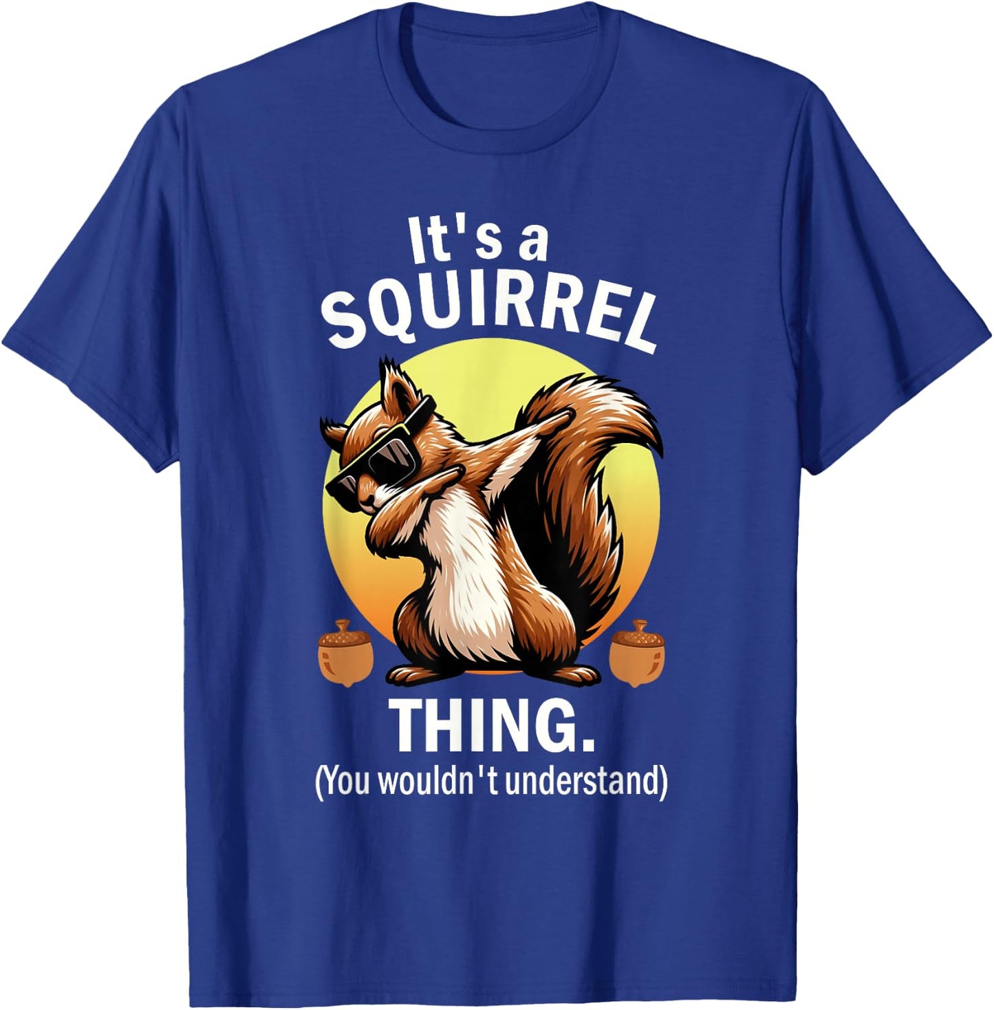 It's A Squirrel Thing T-Shirt - T-Shirt | Royal