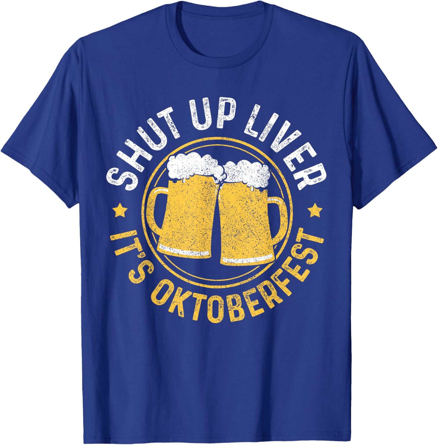 Shut Up Liver It's Oktoberfest Party German Bavarian Funny T-Shirt - T-Shirt | Royal