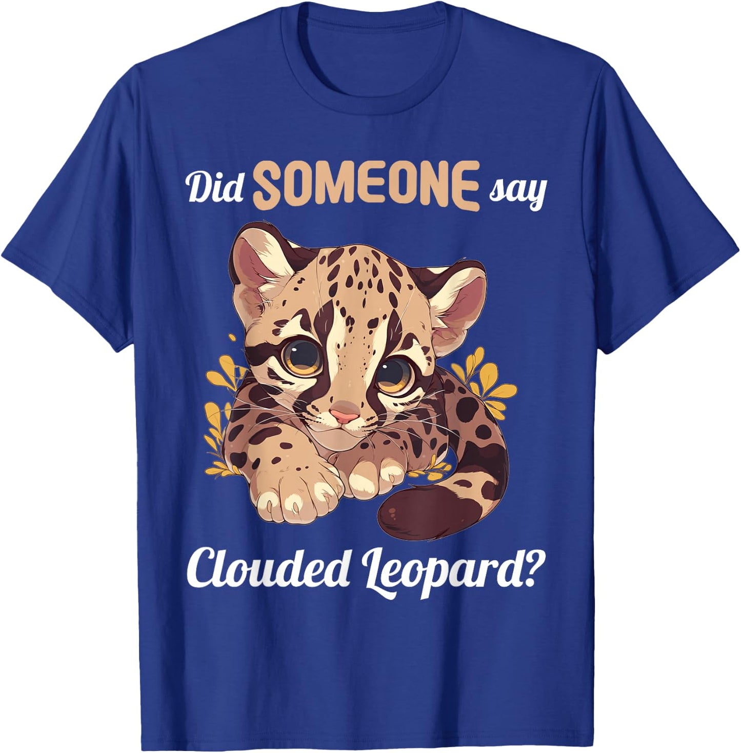 Clouded Leopards Did someone say Clouded Leopard T-Shirt - T-Shirt | Royal