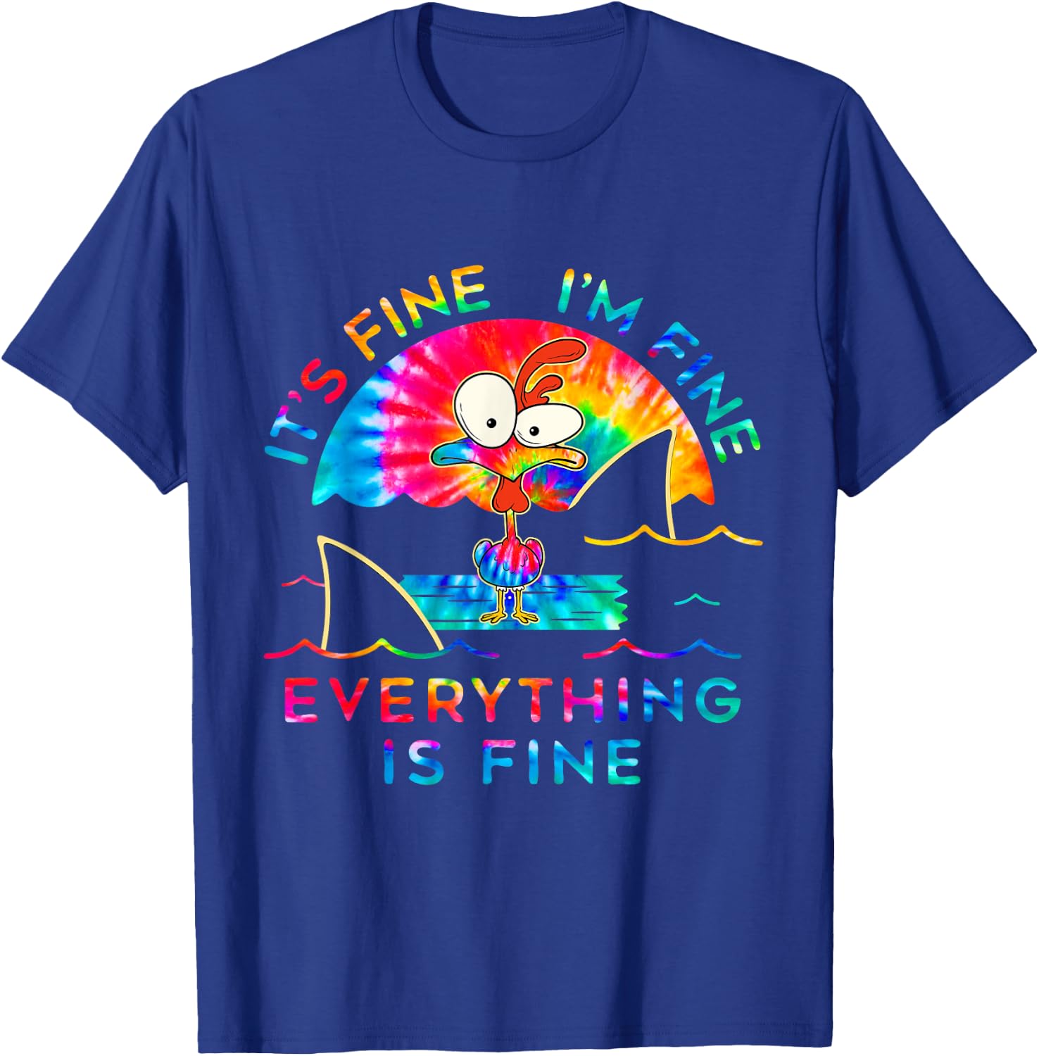 Chicken Tie Dye It's Fine I'm Fine Everything Is Fine T-Shirt - T-Shirt | Royal