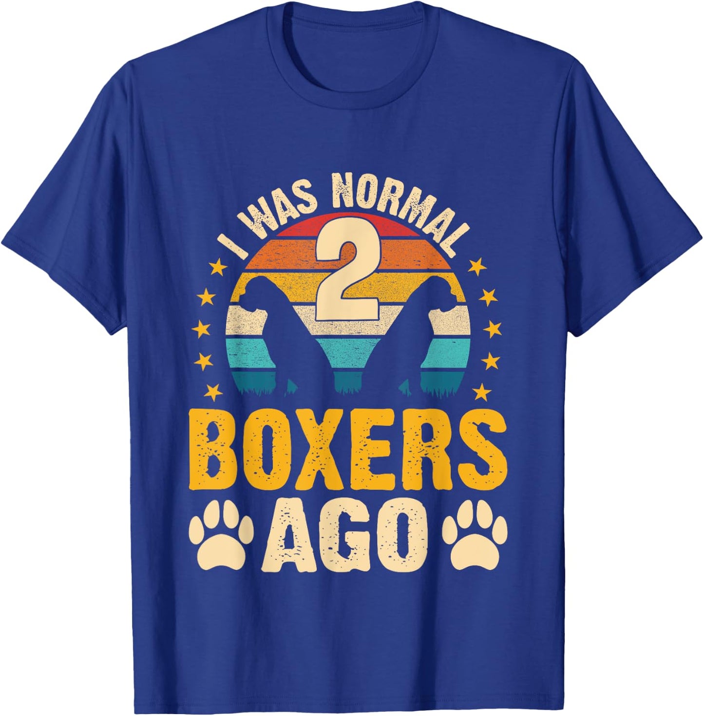 I was normal 2 Boxers ago - Dog Parent Pet Paw T-Shirt - T-Shirt | Royal