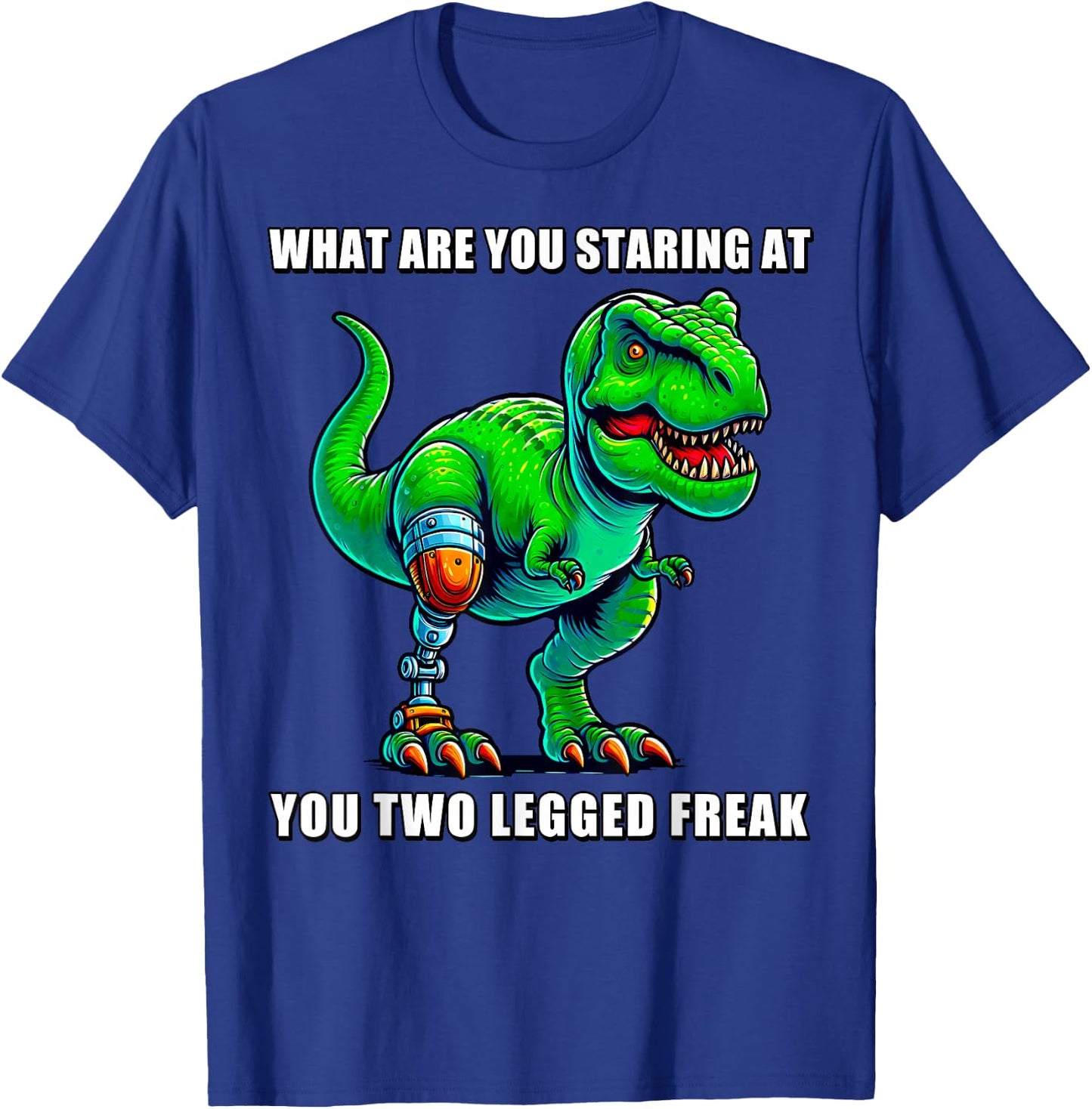 What Are You Staring at You Two Legged Freak Amputee T-Rex T-Shirt - T-Shirt | Royal