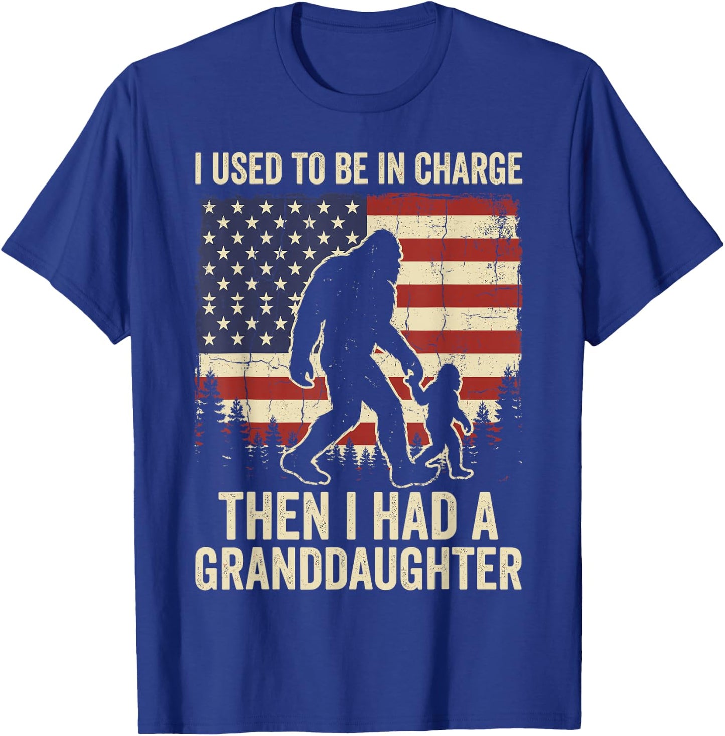 I Used to Be in Charge Then I Had A Granddaughter Bigfoot T-Shirt - T-Shirt | Royal
