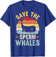 Save the sperm whales Design for a Sperm whale fan T-Shirt - T-Shirt | Royal