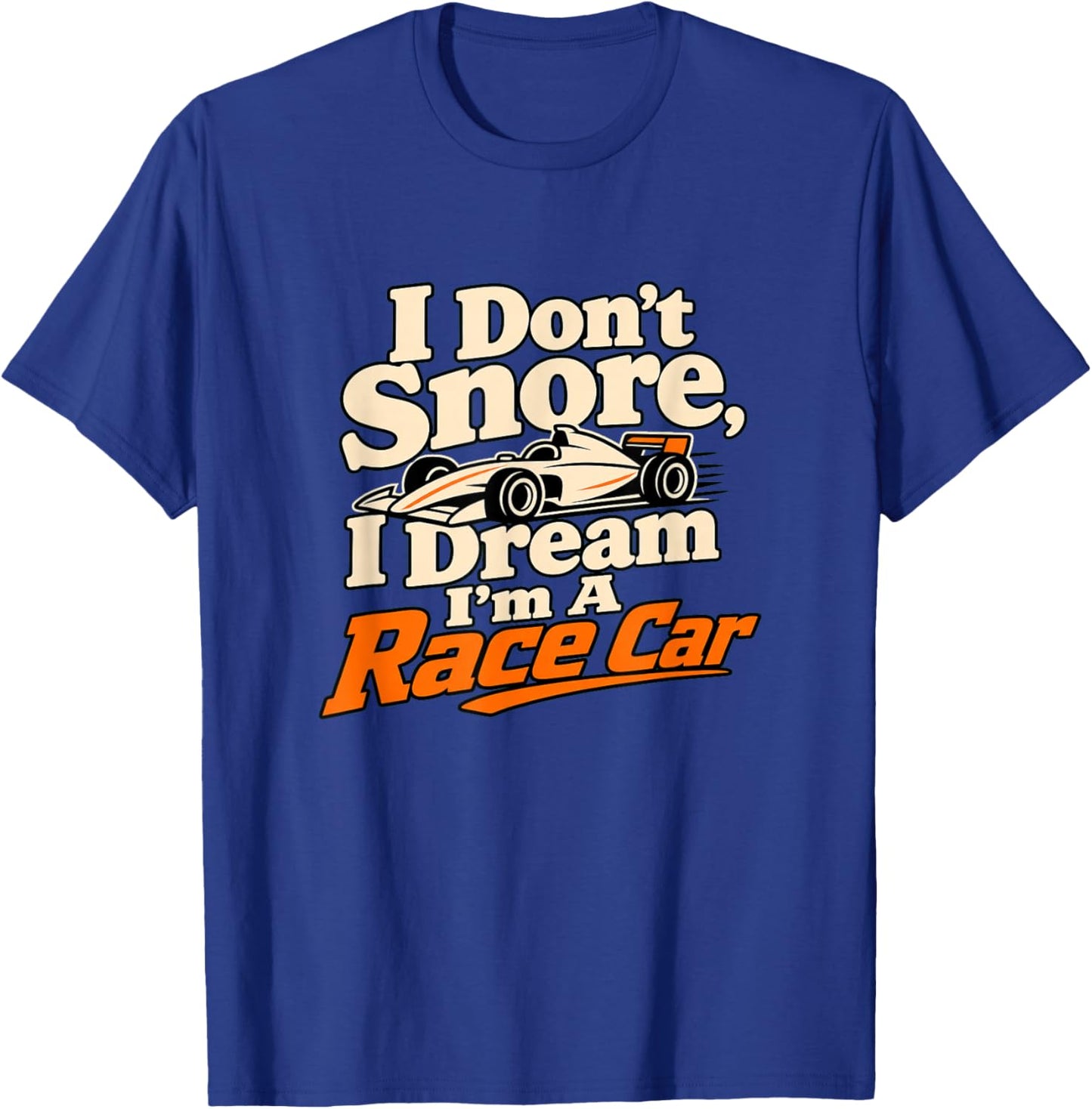 I Dream I'm A Race Car Racing Driver Humour T-Shirt - T-Shirt | Royal