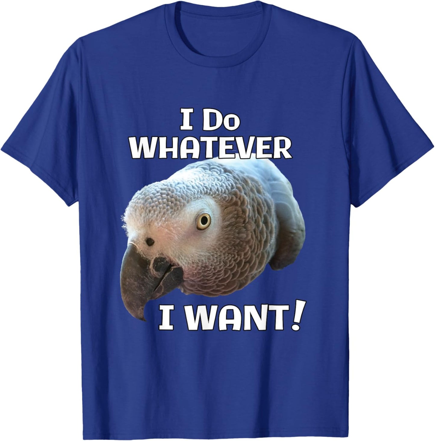 I Do Whatever I Want! African Grey Parrot T-Shirt - T-Shirt | Royal