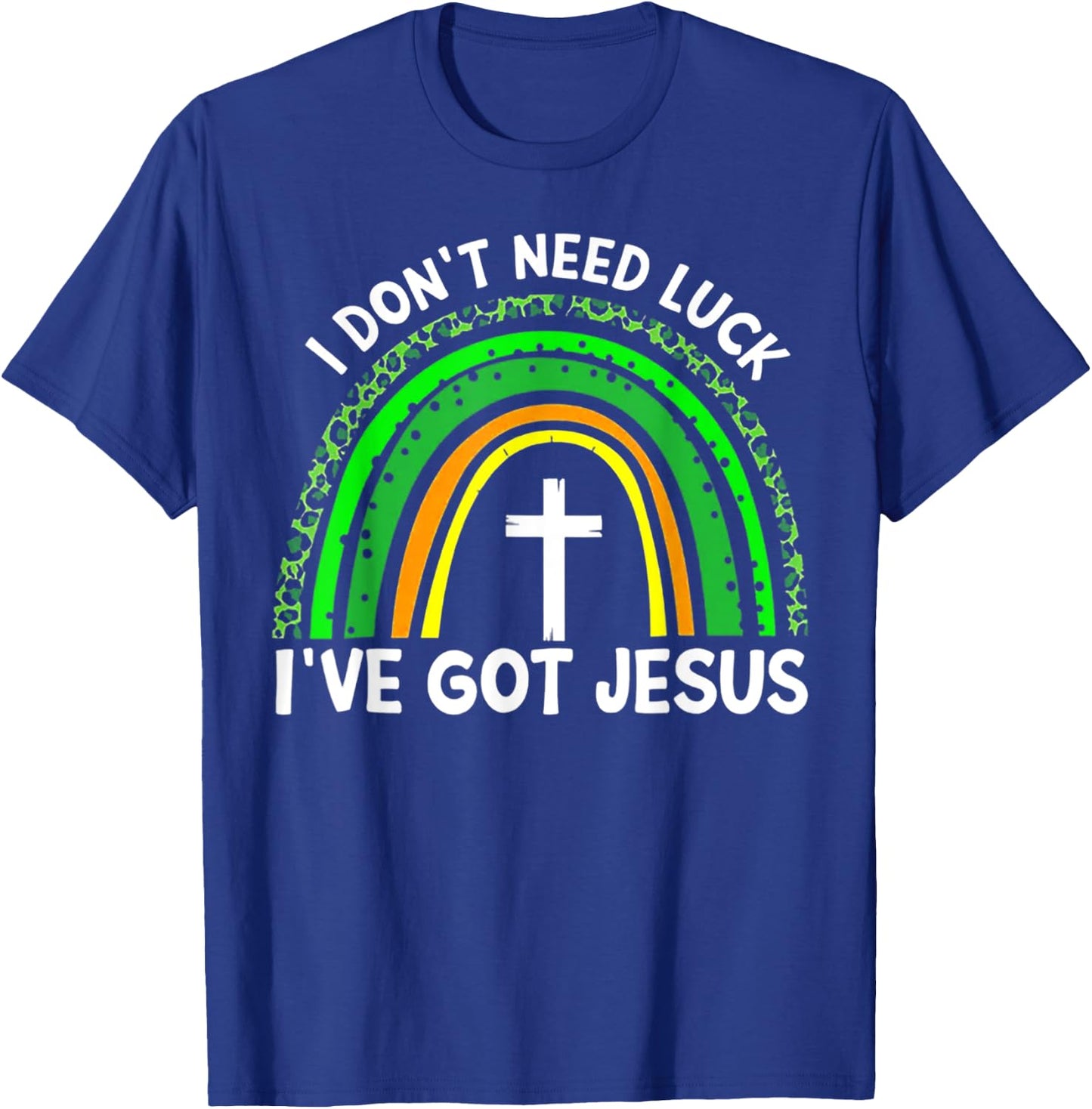 I Don't Need Luck I Have Jesus Rainbow Shamrock Irish T-Shirt - T-Shirt | Royal