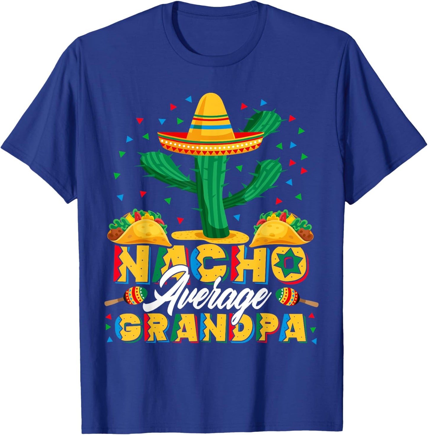 Cinco De Mayo Nacho Average Grandpa Nachos Lover Gift T-Shirt - T-Shirt | Royal