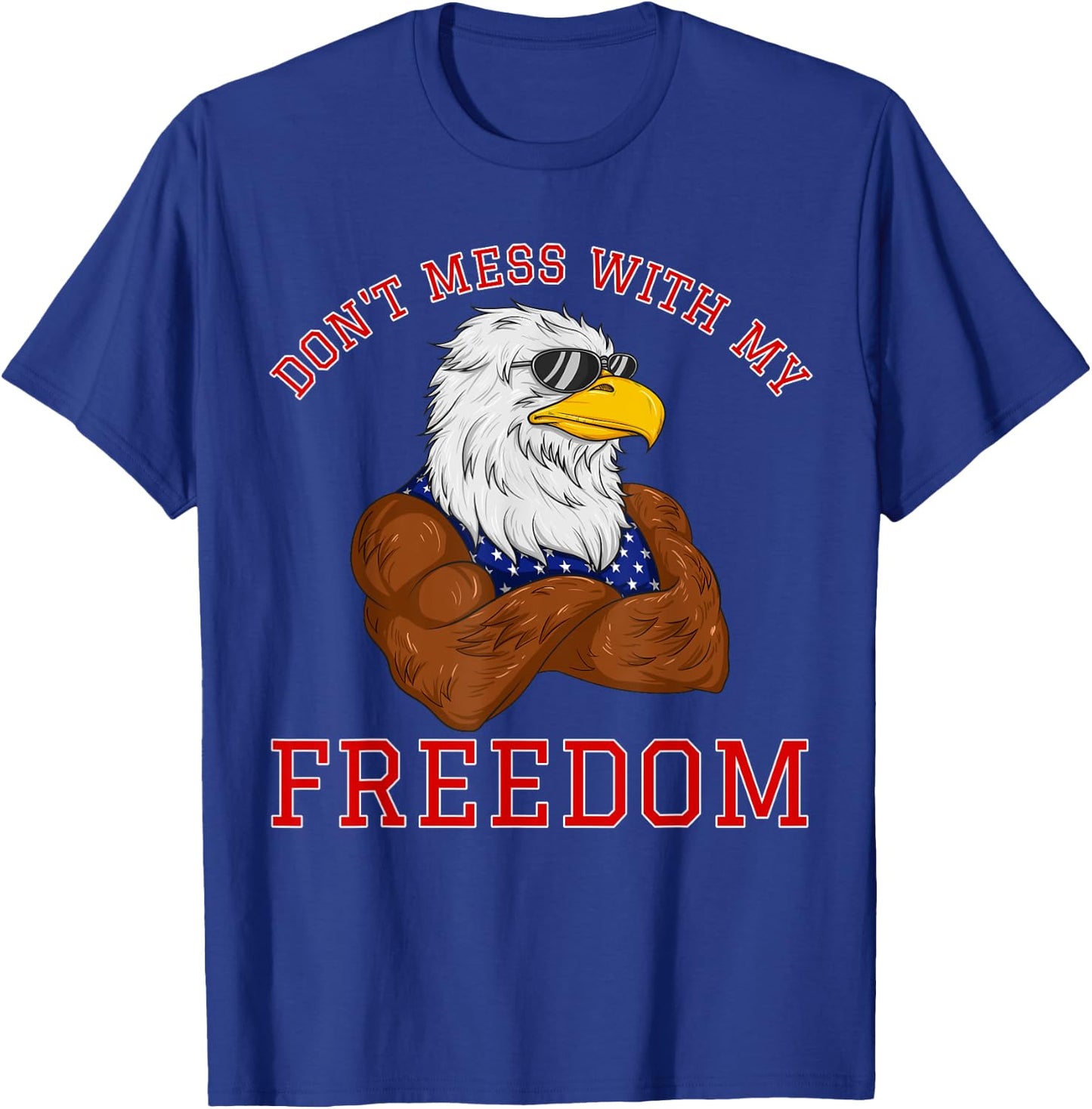 Don't Mess With My Freedom USA Eagle Patriotic 4th of July Women Kids Men T-Shirt - T-Shirt | Royal