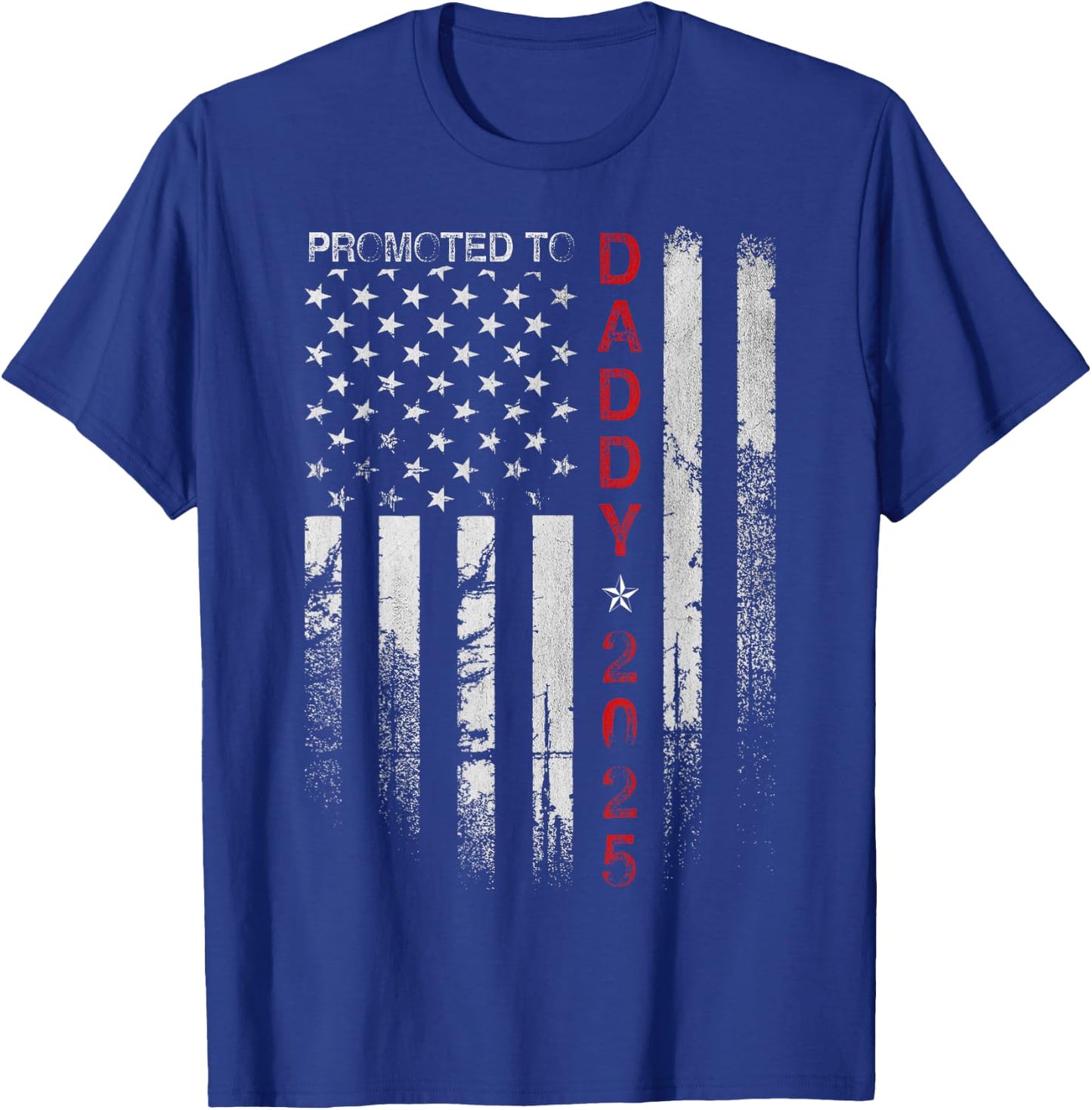 Patriotic Dad Promoted To Daddy Est 2025 New Dad 2025 Men T-Shirt - T-Shirt | Royal