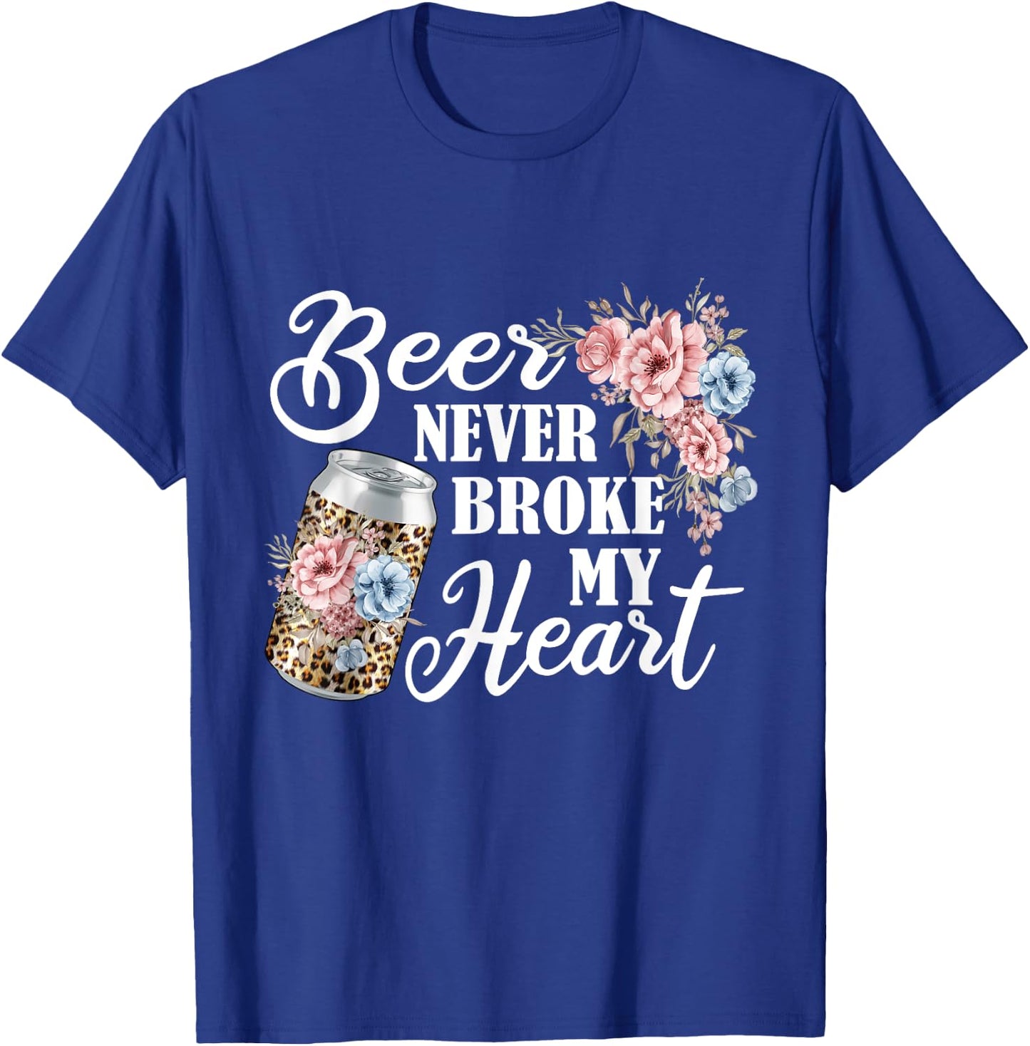 Beer Never Broke My heart Beer Festival for Beer drinker T-Shirt - T-Shirt | Royal