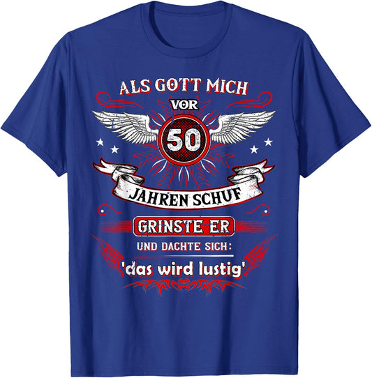 with German Text "Als Gott mich vor 50 Jahren schuf grinste er das wird FUNNY" [German L, black T-Shirt - T-Shirt | Royal