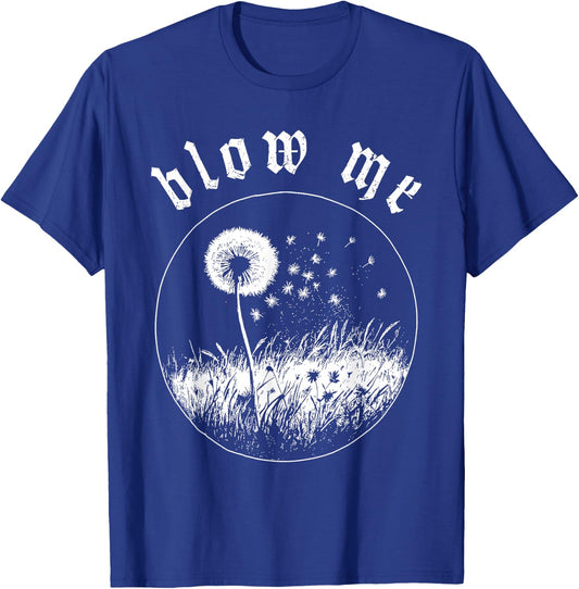 Blow Me Dandelion Wish Sarcastic Humor Graphic T-Shirt - T-Shirt | Royal