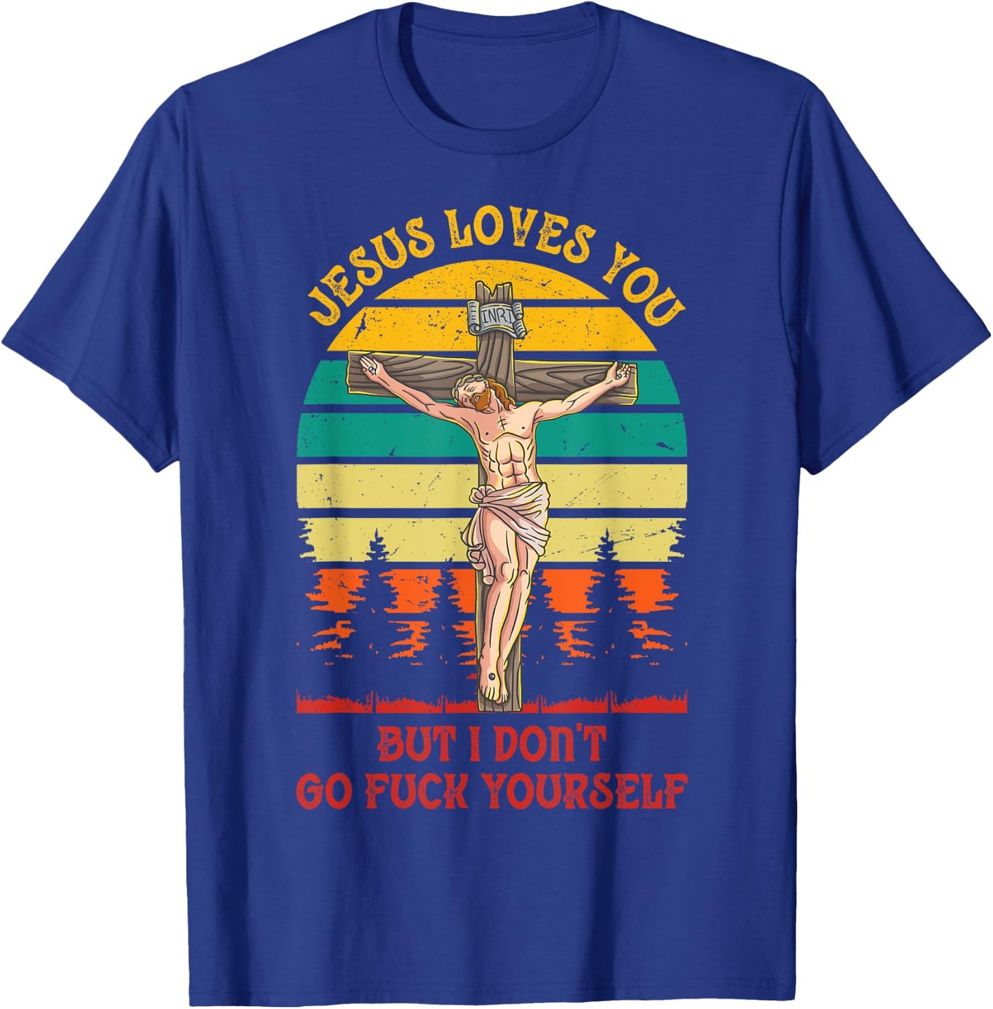 Jesus Christ Loves You But I Don't GFY Vintage Retro Sunset T-Shirt - T-Shirt | Royal