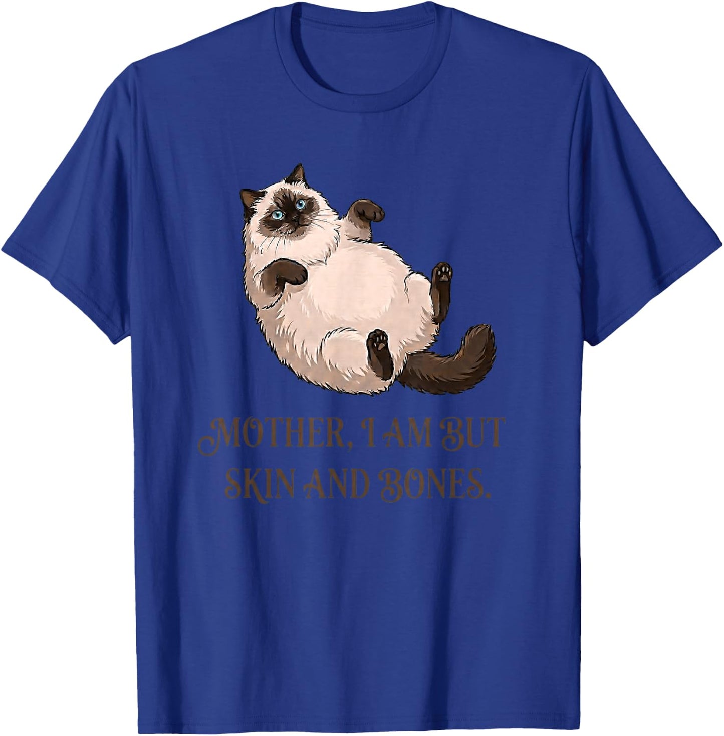 Katzenmutter I Am But Skin and Bones Lustiges Fat-Cat Meme Zitat T-Shirt - T-Shirt | Royal