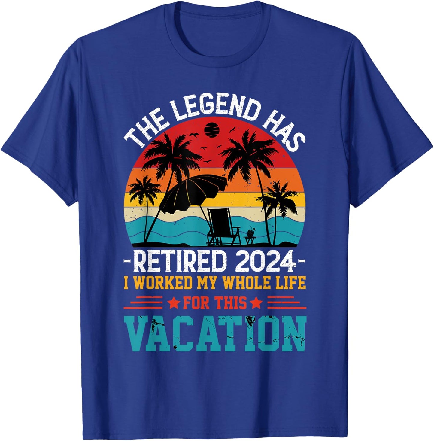 The Legend Has Retired 2024 Vacation T-Shirt - T-Shirt | Royal