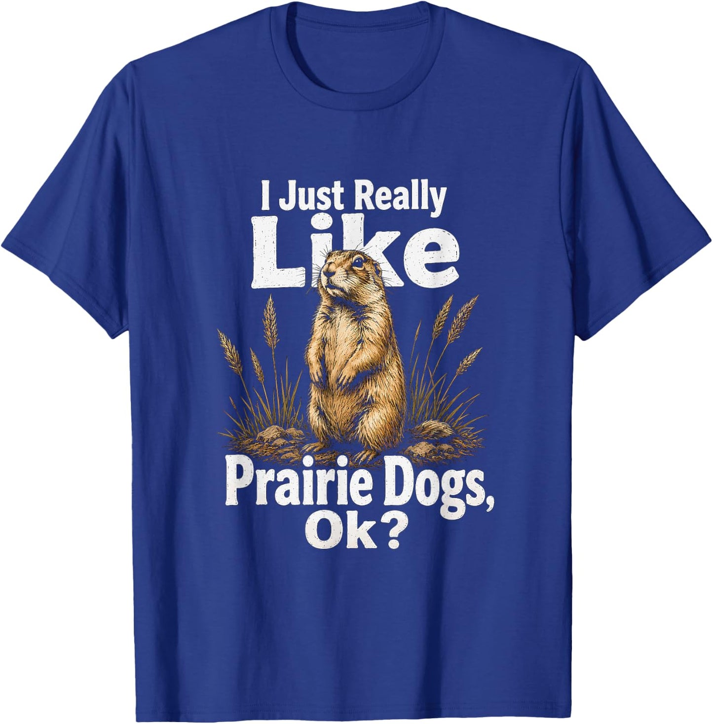 I Just Really Like Prairie Dogs Ok Artwork Design T-Shirt - T-Shirt | Royal