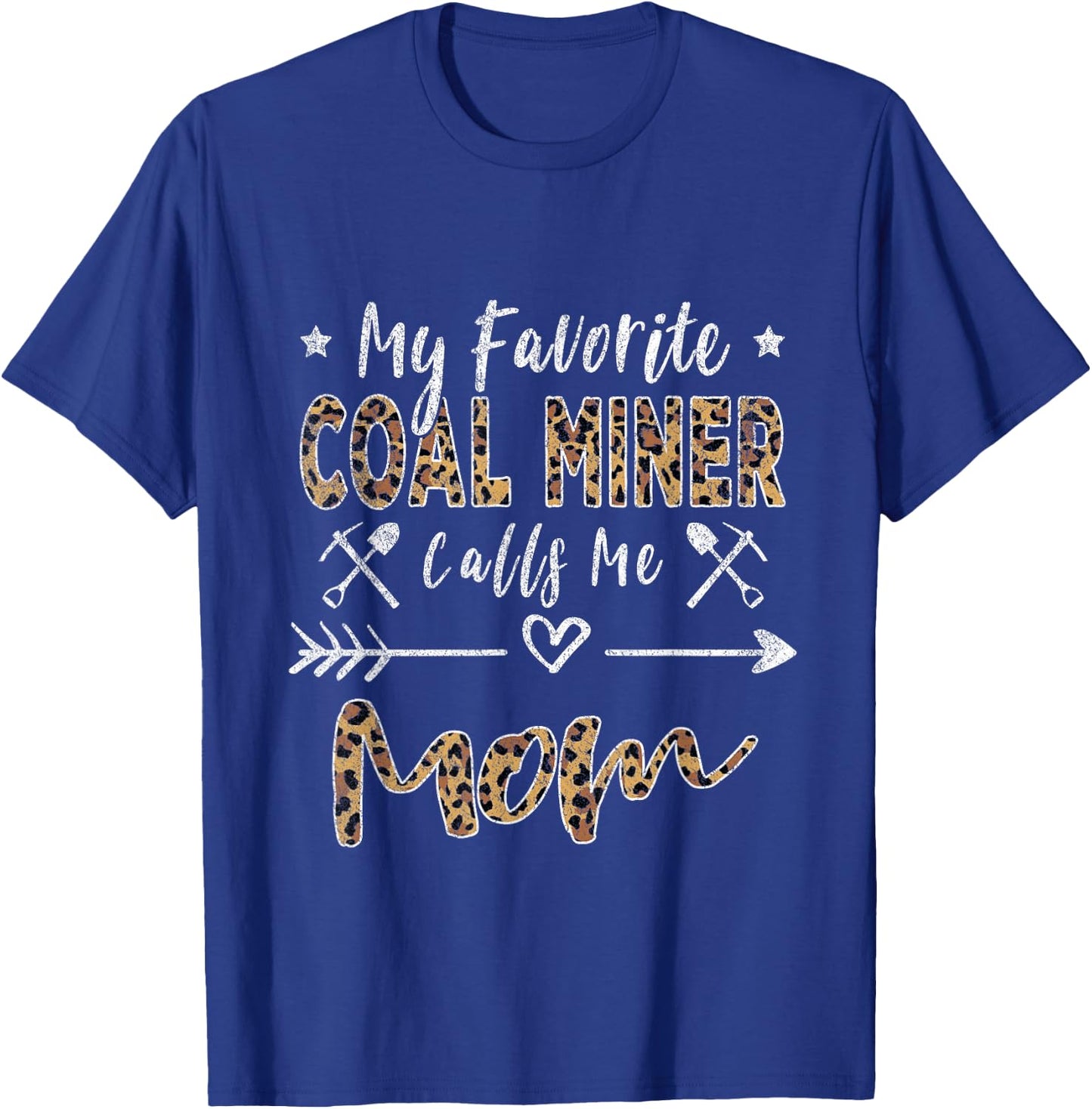 My Favorite Coal Miner Calls Me Mom Mother's Day Leopard T-Shirt - T-Shirt | Royal
