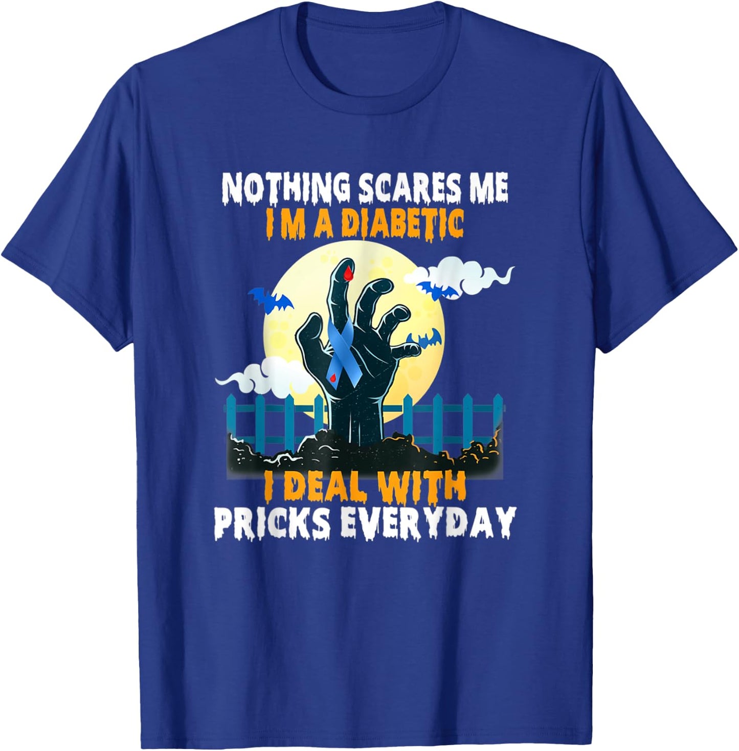 Nothing Scares Me I'm A DIabetic I Deal With Pricks Everyday T-Shirt - T-Shirt | Royal
