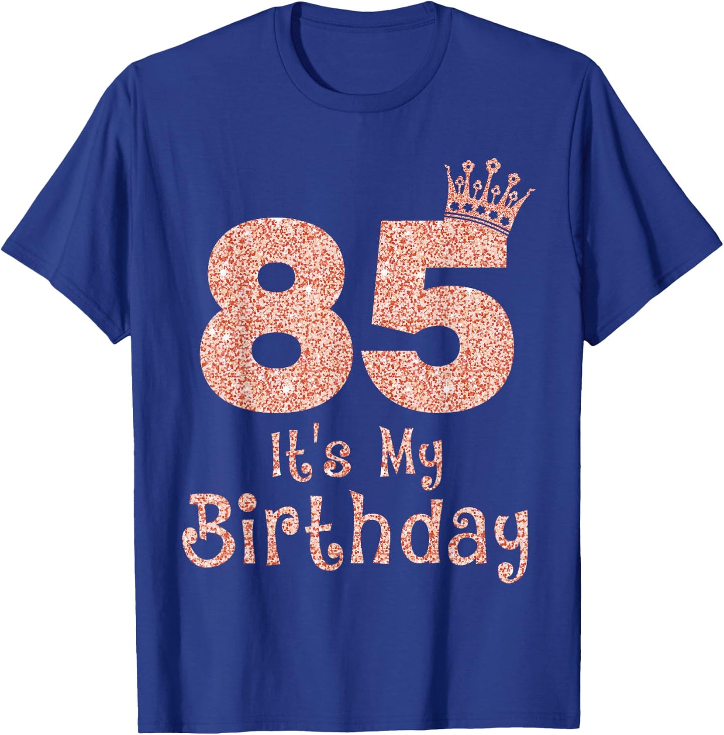85 It's My Birthday 85 Years Old Happy 85th Birthday Girl T-Shirt - T-Shirt | Royal