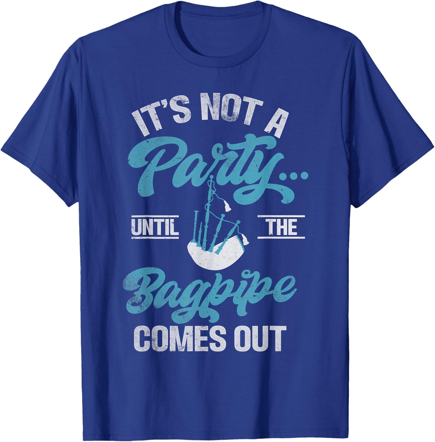Its not a Party until the Bagpipe comes out funny Bagpiper T-Shirt - T-Shirt | Royal