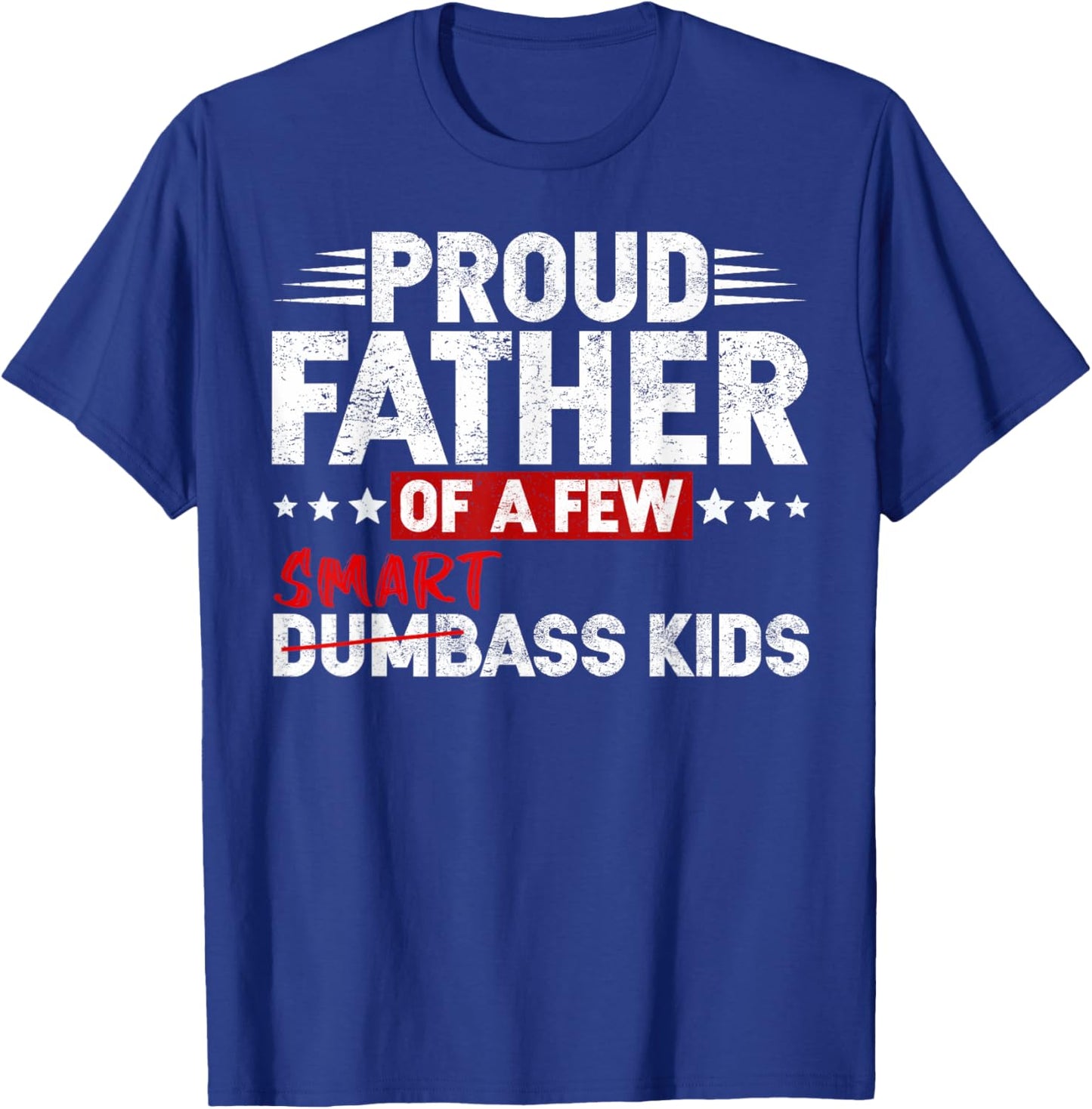 Funny Proud Father of a Few Smart Ass Kids NOT Dumbass Kids T-Shirt - T-Shirt | Royal