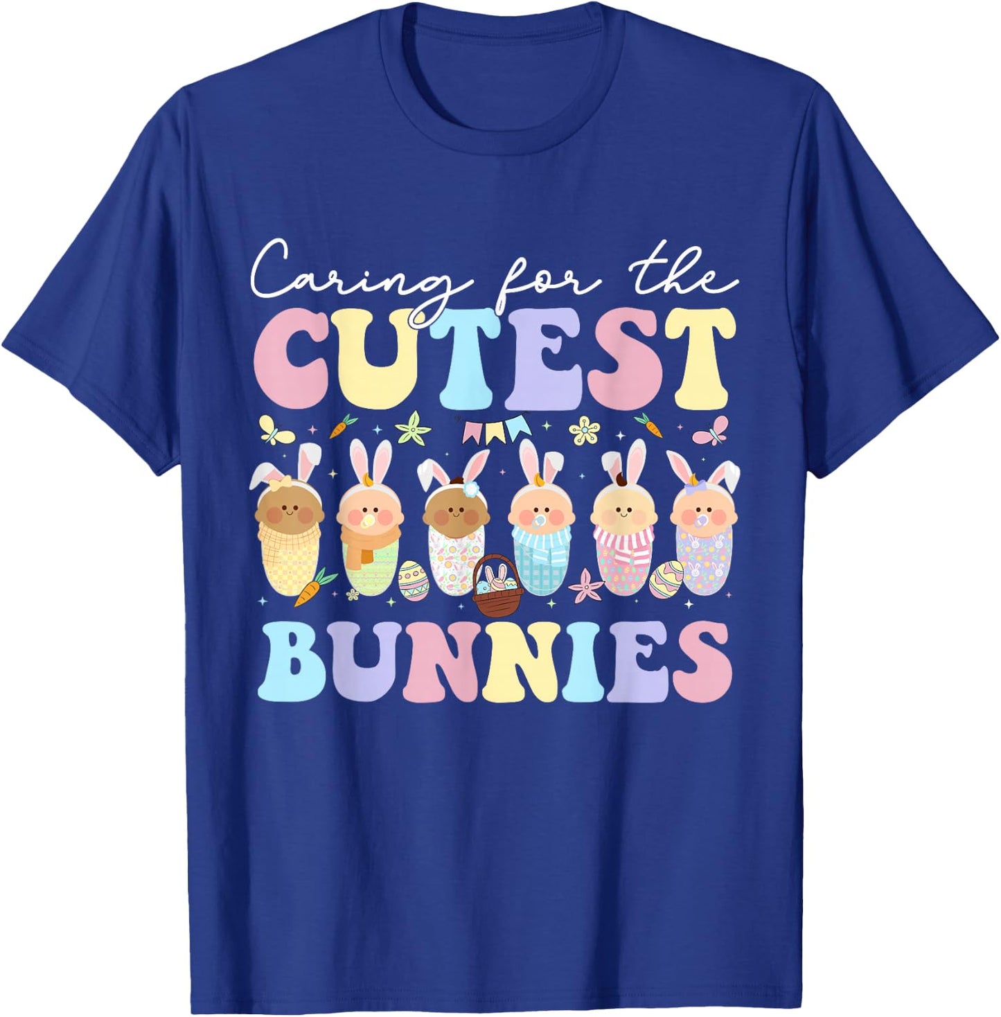 Caring For The Cutest Bunnies Easter Mother Baby L&D NICU T-Shirt - T-Shirt | Royal