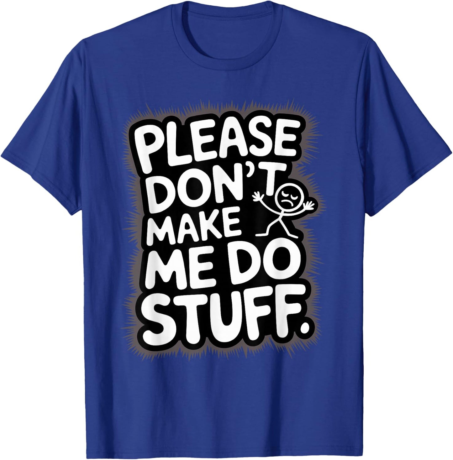 Please Don't Make Me Do Stuff Funny Lazy Humour T-Shirt - T-Shirt | Royal