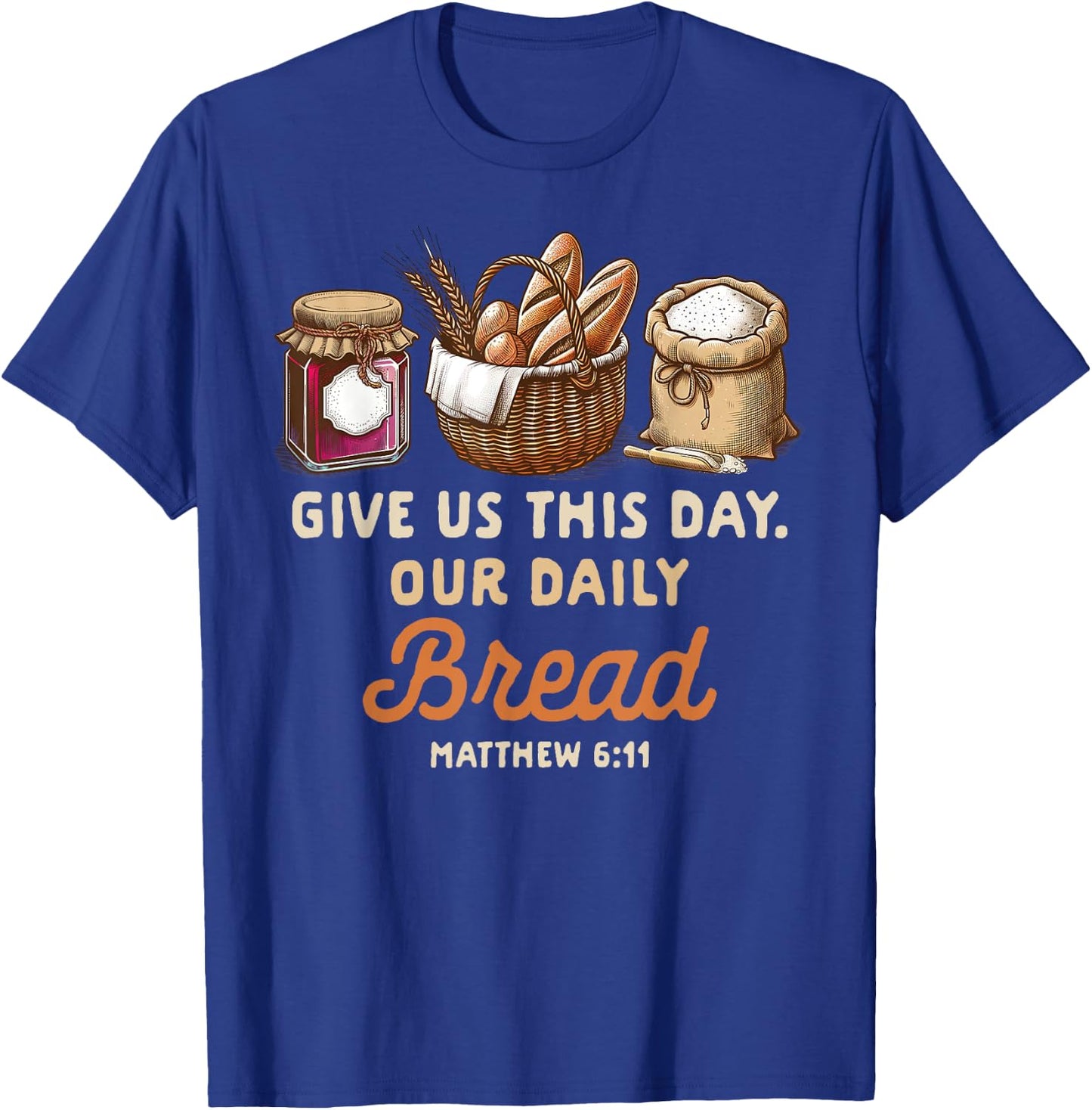 Sourdough Homesteading Gives Us This Day Our Daily Bread T-Shirt - T-Shirt | Royal