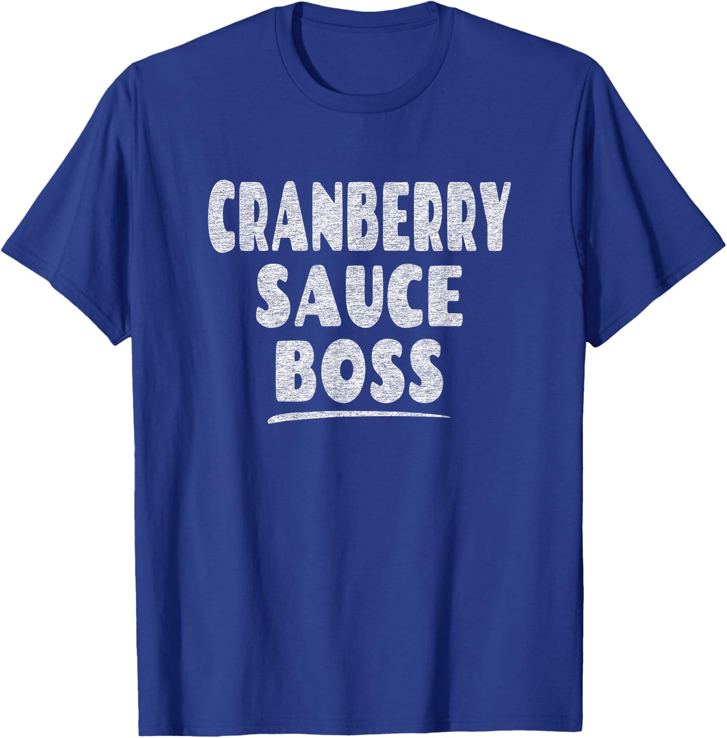 Fun Thanksgiving Turkey Saying - Cranberry Sauce Boss T-Shirt - T-Shirt | Royal