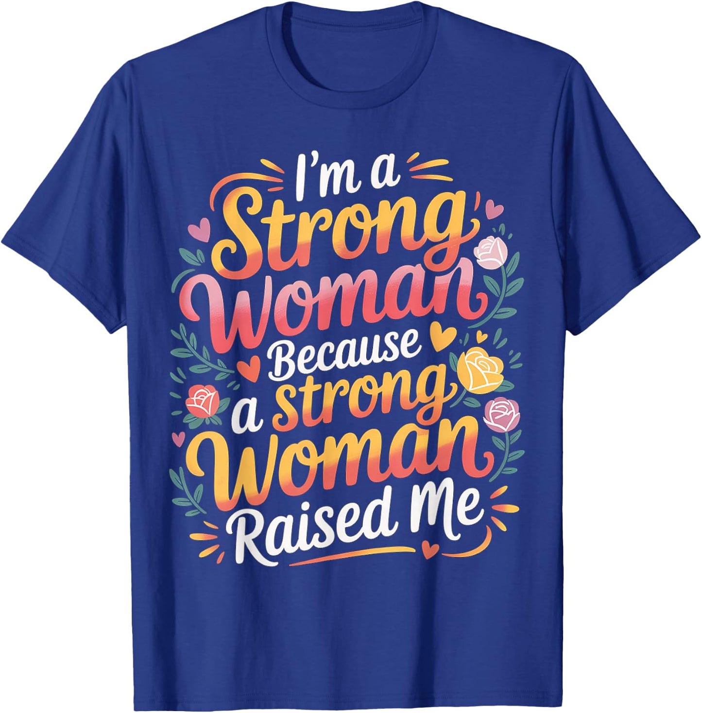 I'm A Strong Woman Because A Strong Woman Raised Me T-Shirt - T-Shirt | Royal