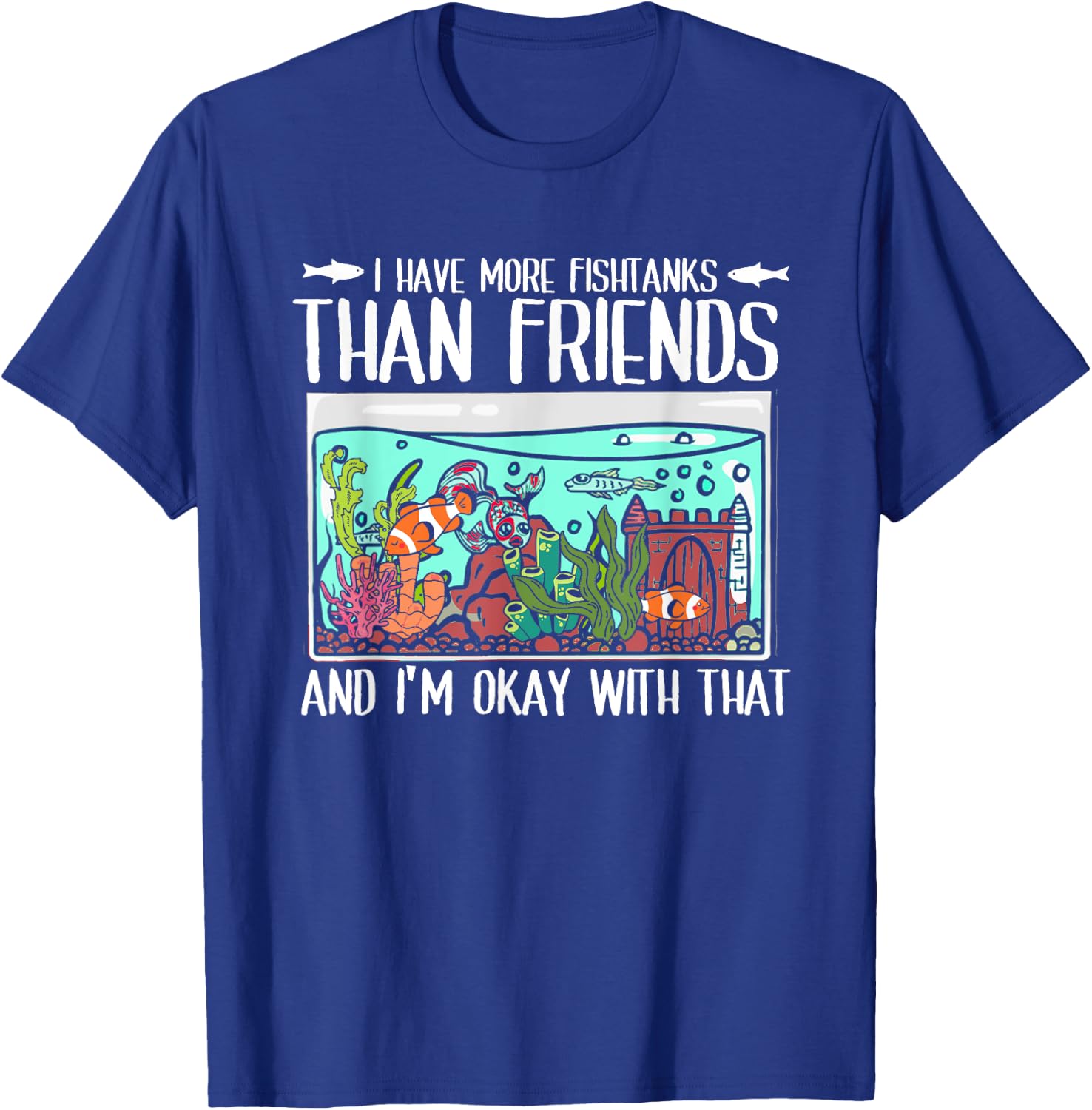 I Have More Fish Tanks Than Friends | Fishkeeper Aquarium T-Shirt - T-Shirt | Royal