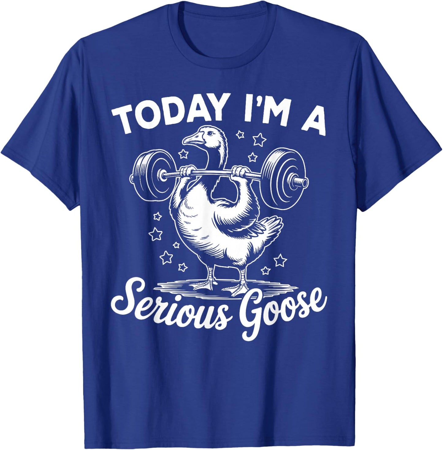 Today I'm a Serious Goose Funny Weight Lifting Gym Workout T-Shirt - T-Shirt | Royal