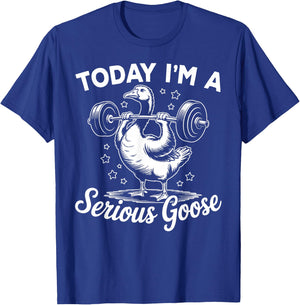 Today I'm a Serious Goose Funny Weight Lifting Gym Workout T-Shirt - T-Shirt | Royal