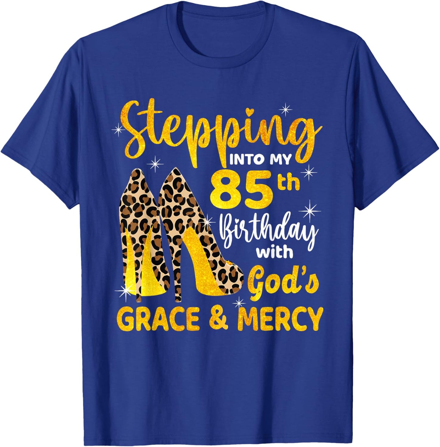 Stepping Into My 85th Birthday With God's Grace Mercy T-Shirt - T-Shirt | Royal