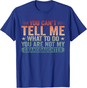 You Cant Tell Me What to Do You're Not My Granddaughter T-Shirt - T-Shirt | Royal