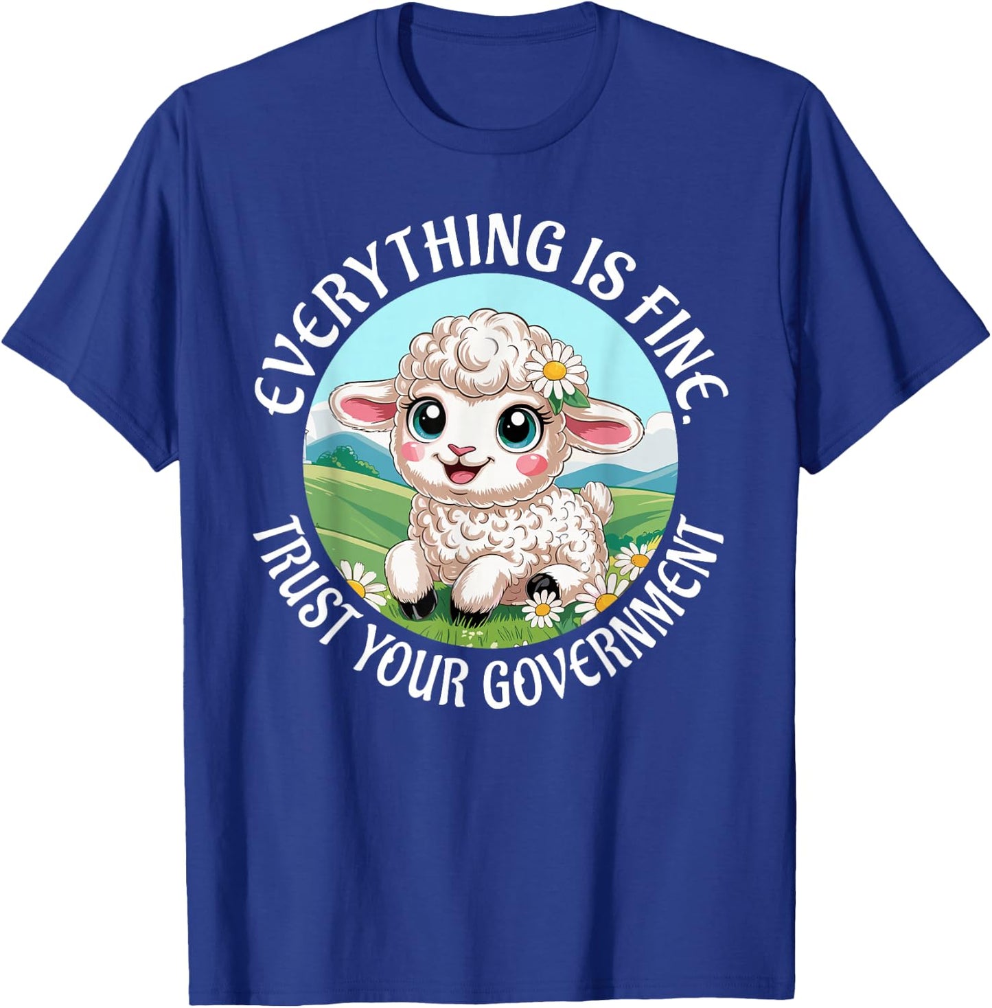 Everything is Fine Trust Your Government Political T-Shirt - T-Shirt | Royal