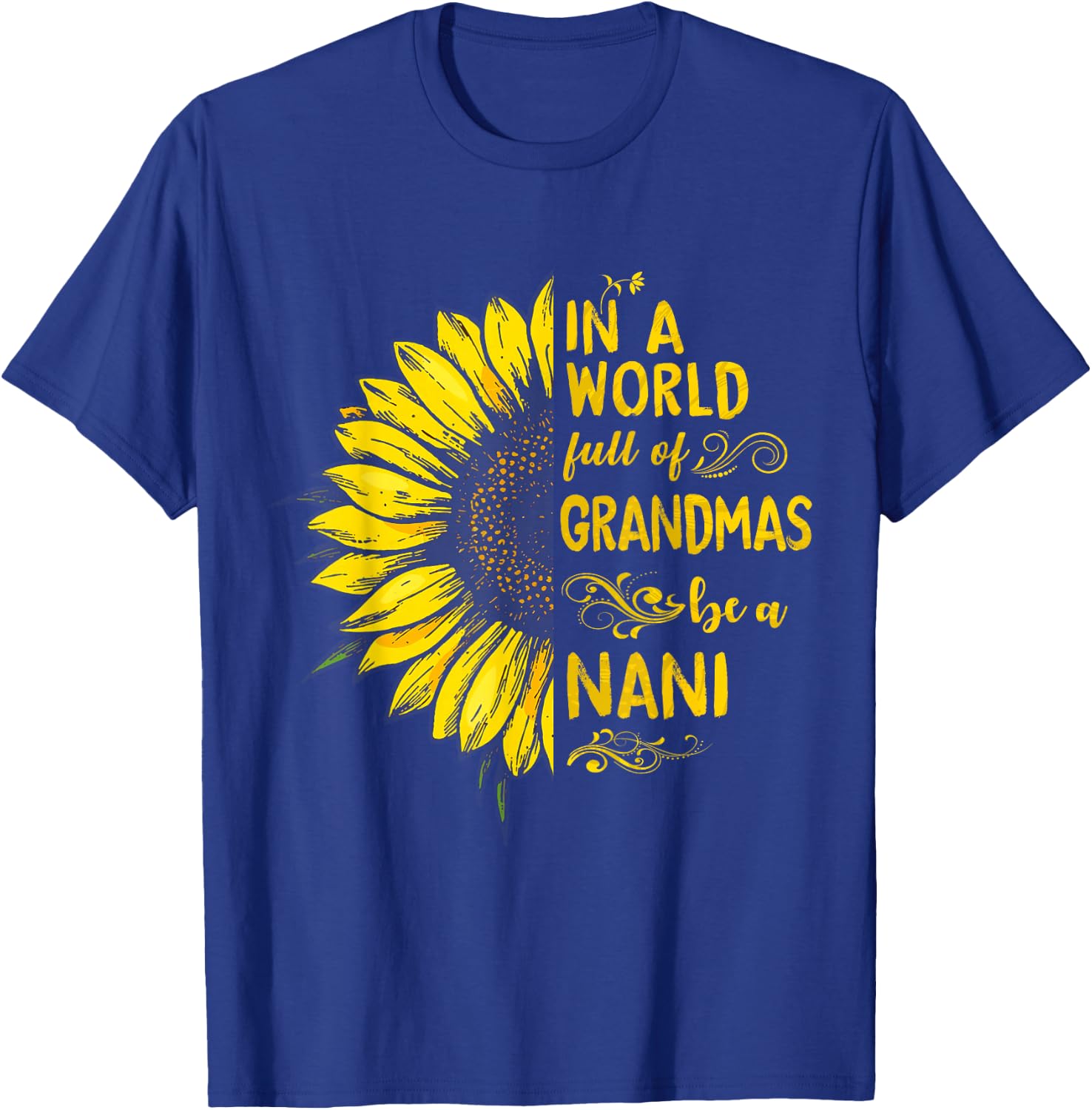 in a World Full of Grandmas be a NANI Sunflower Grandma T-Shirt - T-Shirt | Royal