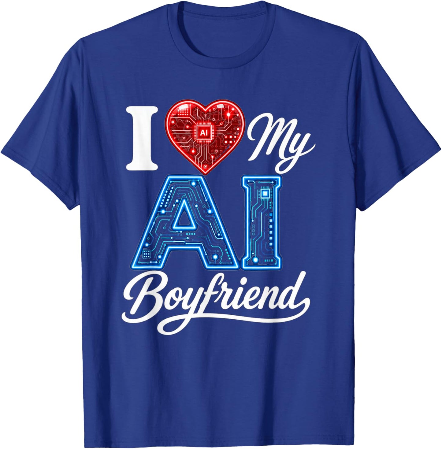 Men Women Saying I Love My AI Boyfriend Funny T-Shirt - T-Shirt | Royal