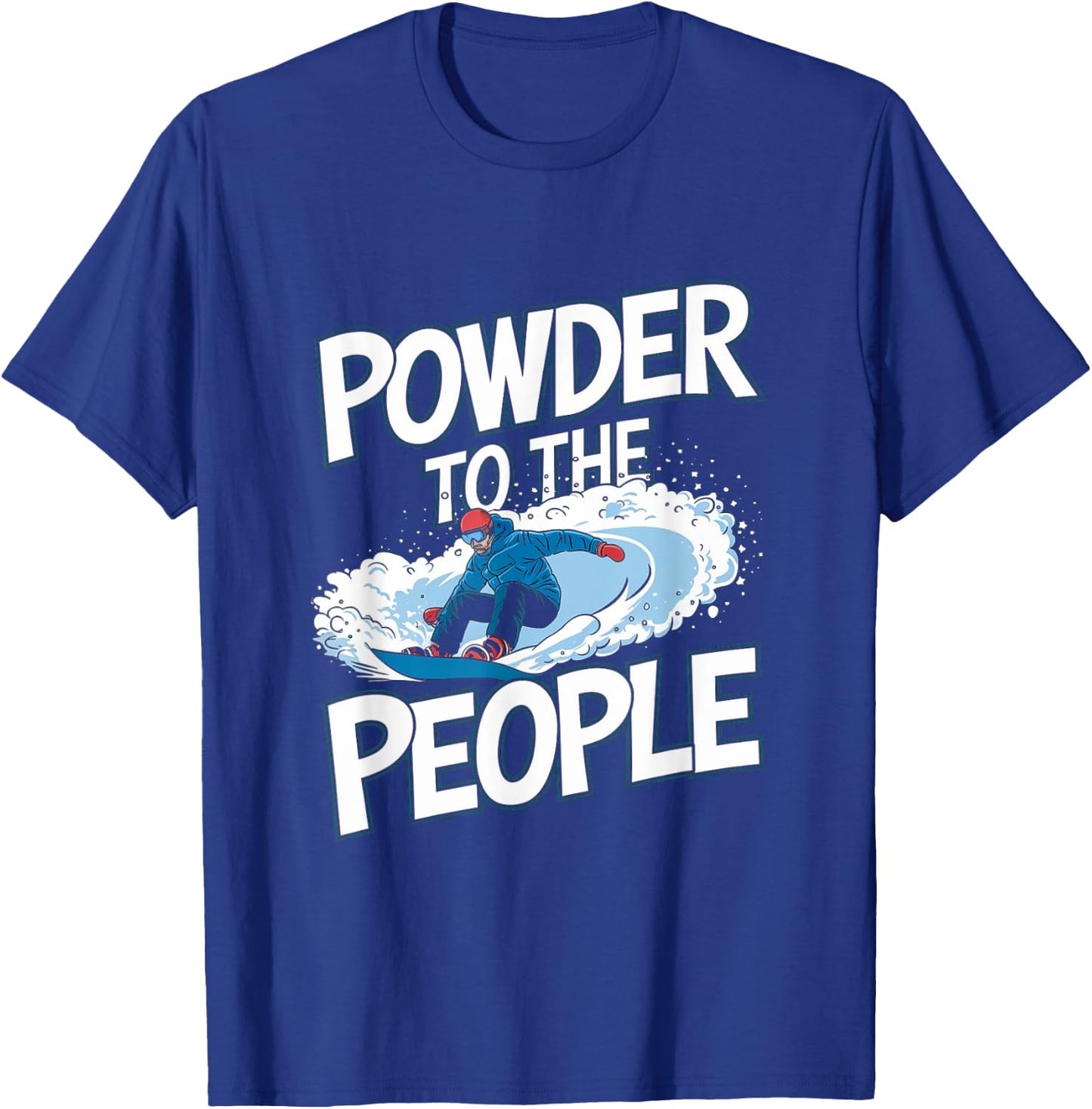 Funny Snowboarder Quote - Powder To The People T-Shirt - T-Shirt | Royal