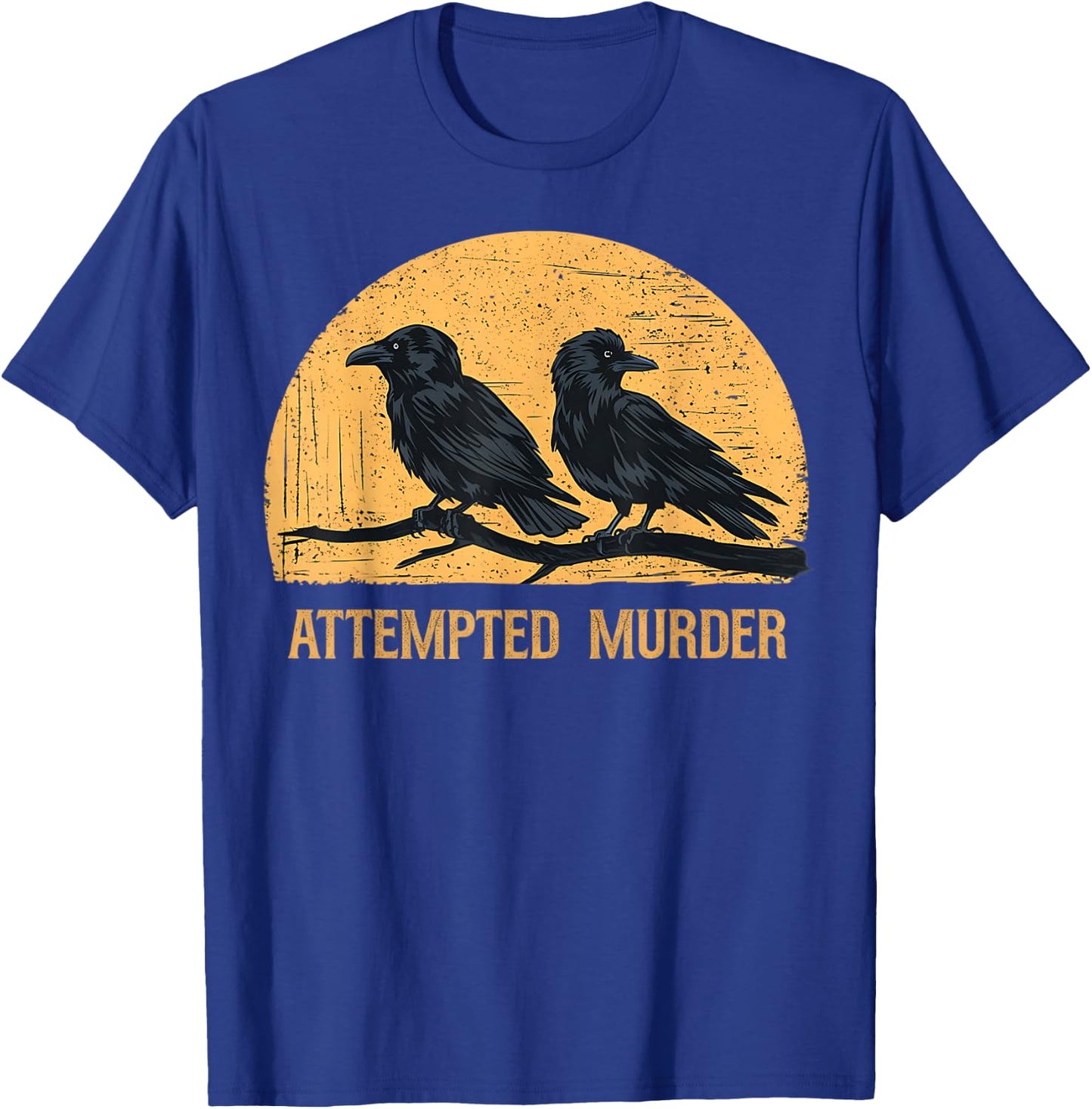 Attempted Murder Funny Ironic Crow Lover T-Shirt - T-Shirt | Royal
