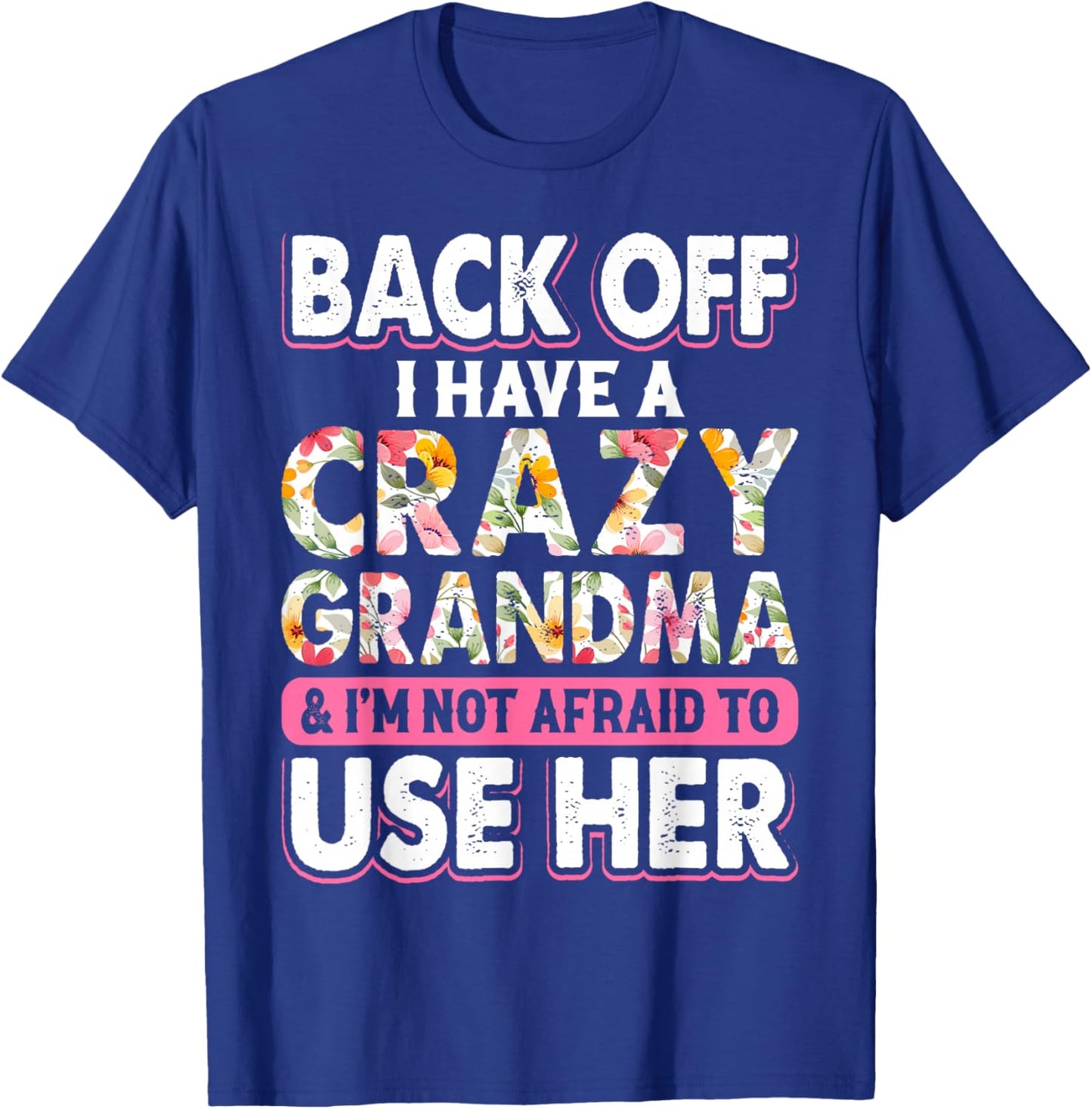 Back Off I Have A Crazy Grandma & I'm Not Afraid To Use Her T-Shirt - T-Shirt | Royal